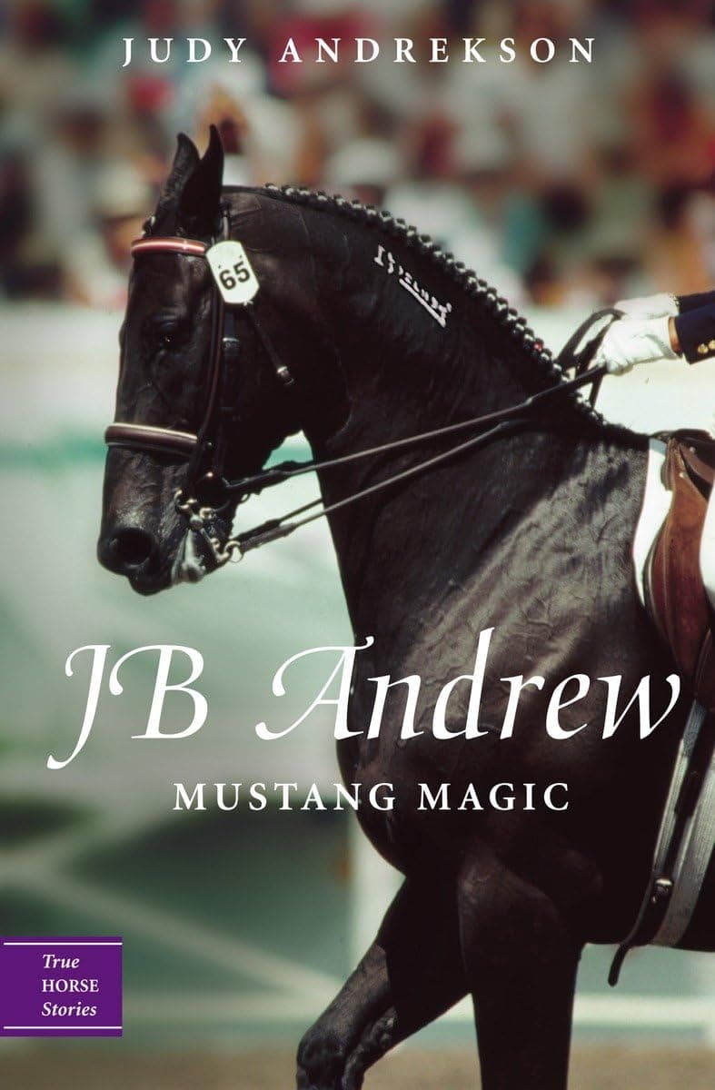 JB Andrew: Mustang Magic (True Horse Stories)