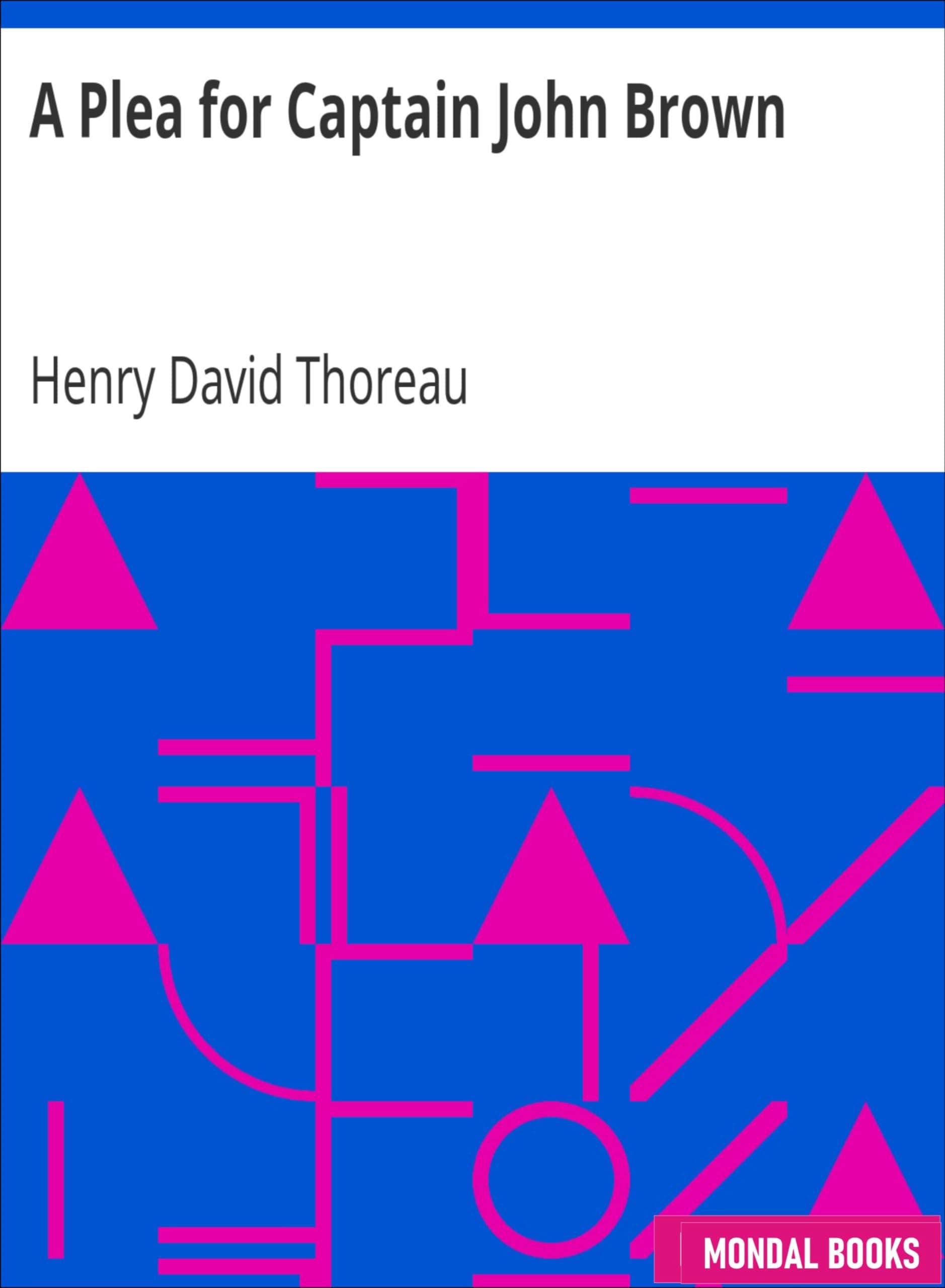 A Plea for Captain John Brown by Henry David Thoreau (MB2567) Reprint Edition by Mondal Books