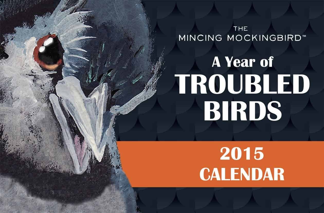 The Mincing Mockingbird: A Year of Troubled Birds 2015 Calendar