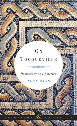 On Tocqueville: Democracy and America (Liveright Classics Book 0)