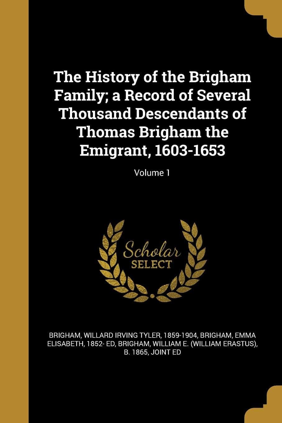 The History of the Brigham Family; A Record of Several Thousand Descendants of Thomas Brigham the Emigrant, 1603-1653; Volume 1
