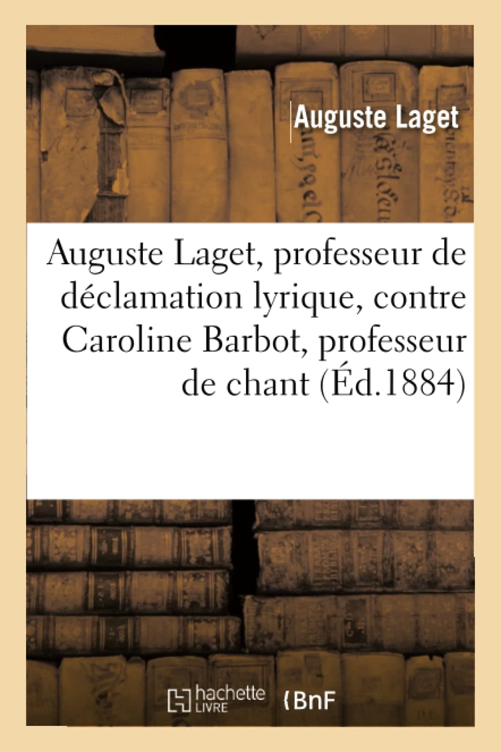 Mémoire par M. Auguste Laget,: professeur de déclamation lyrique, contre Mme Caro