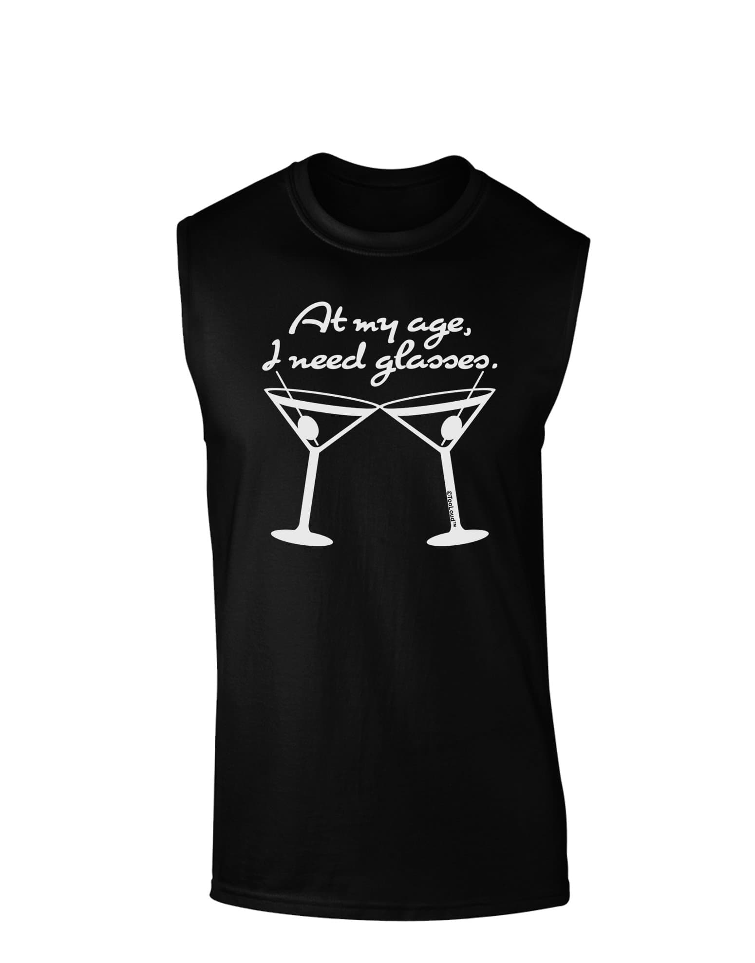 TOOLOUD at My Age I Need Glasses - Martini Dark Muscle Shirt