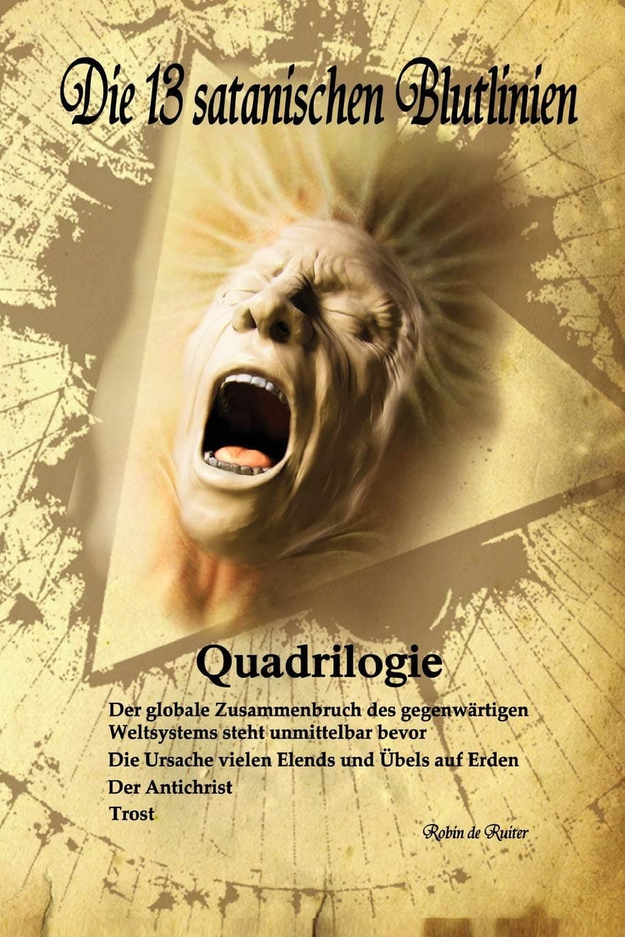 Die 13 satanischen Blutlinien (QUADRILOGIE): QUADRILOGIE: 1. Der globale Zusammenbruch des gegenwärtigen Weltsystems steht unmittelbar bevor - 2. Die ... 3. Der Antichrist - 4. Trost (German Edition)