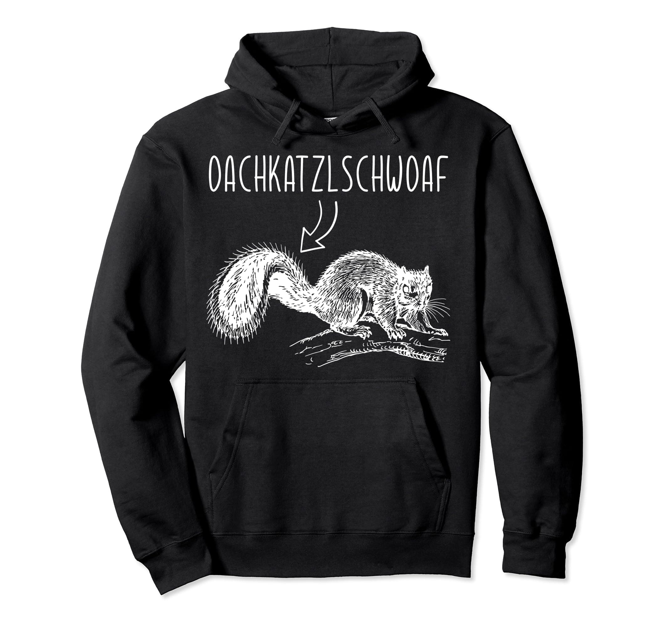 Oachkatzlschwoaf Dialect T-Shirt with Cute Squirrel Pullover Hoodie