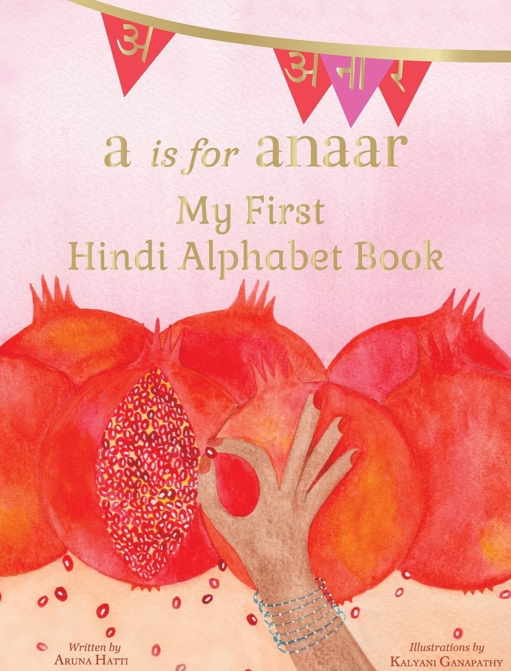 A is for Anaar: My First Hindi Alphabet Book (English and Hindi Edition) Hardcover – January 10, 2016