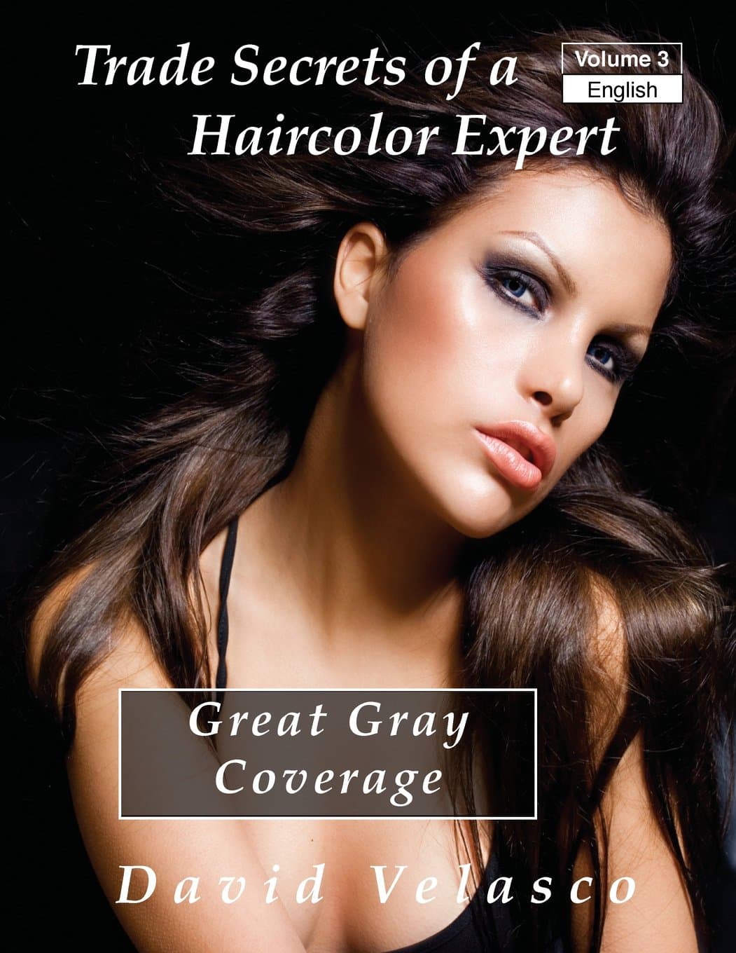 Great Gray Coverage: Volume 3 (Trade Secrets of a Haircolor Expert) Paperback – 25 April 2014
