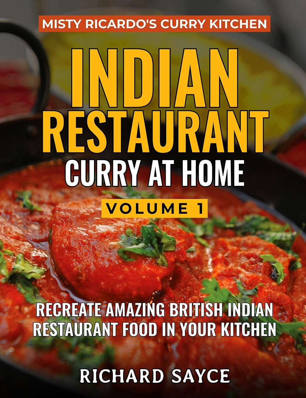 Indian Restaurant Curry at Home Volume 1: Misty Ricardo's Curry Kitchen