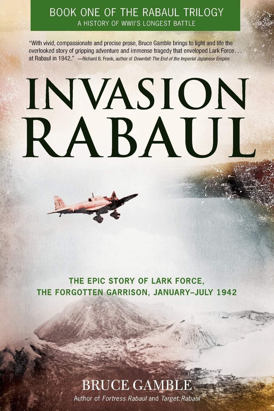 Invasion Rabaul: The Epic Story of Lark Force, the Forgotten Garrison, January - July 1942