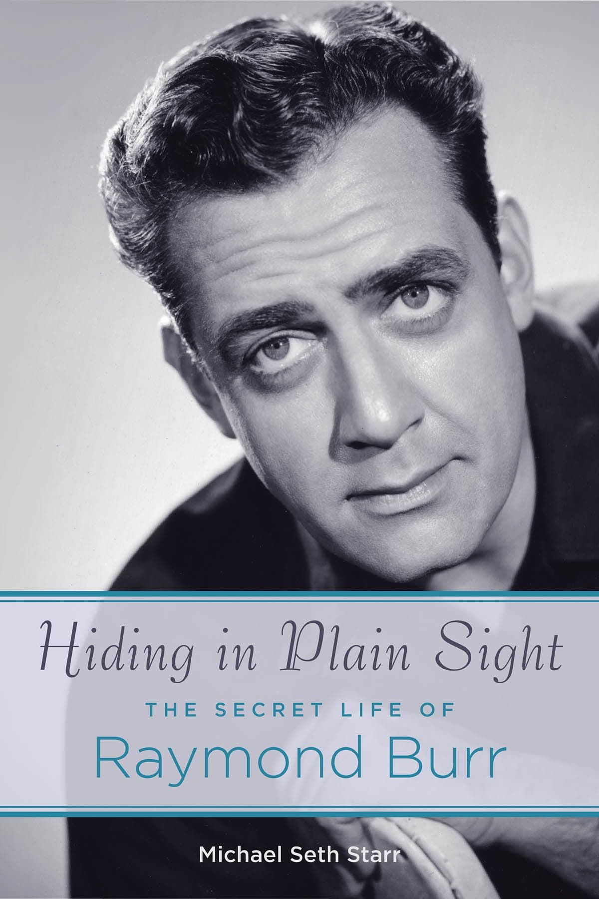 Hiding in Plain Sight: The Secret Life of Raymond Burr (Applause Books) Paperback – 15 Sept. 2009
