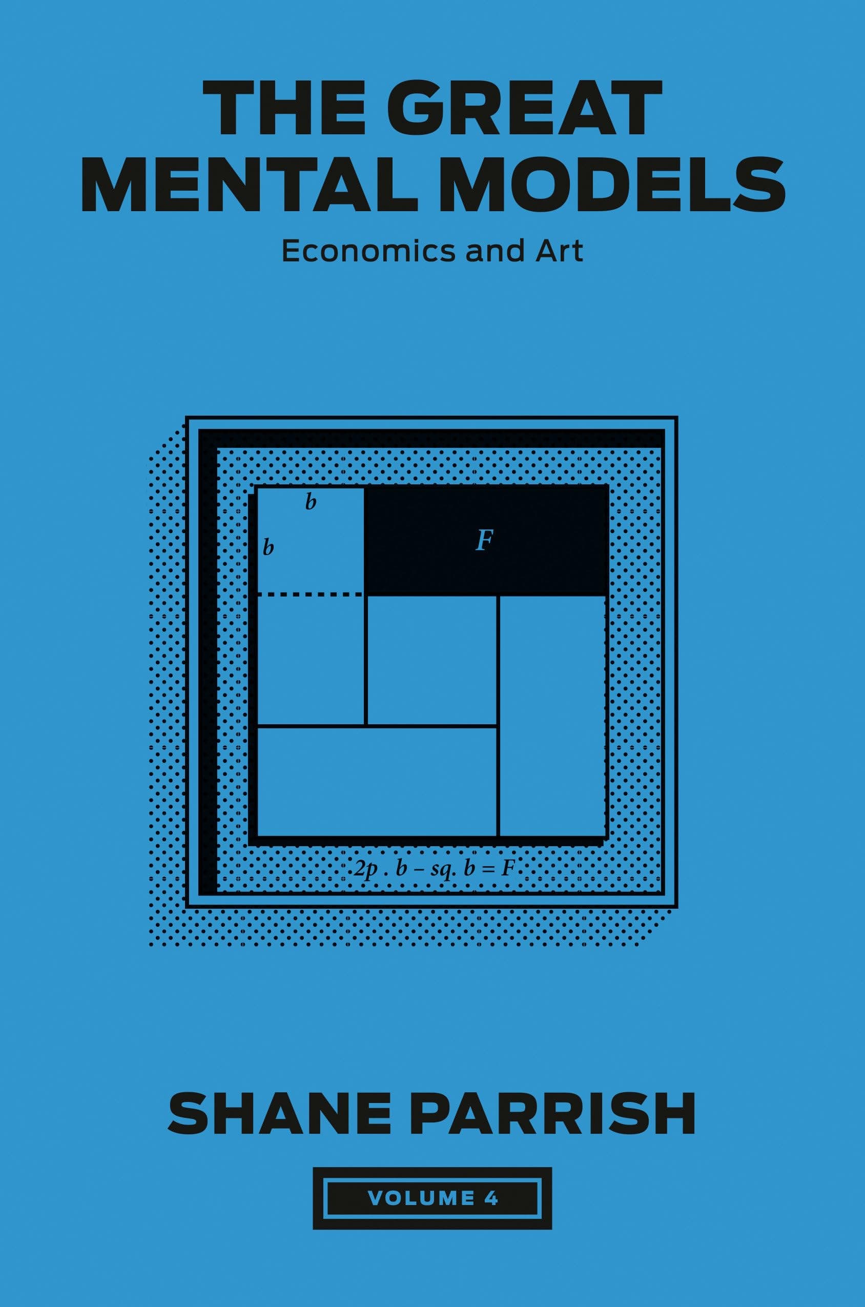 The Great Mental Models, Volume 4: Economics and Art (The Great Mental Models Series)