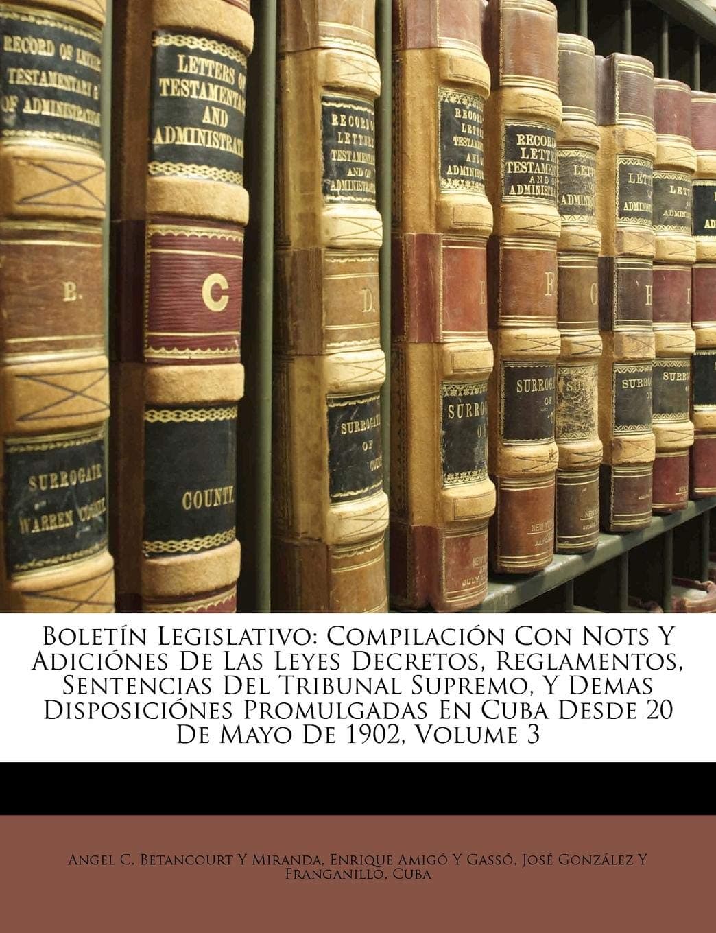 Boletín Legislativo: Compilación Con Nots Y Adiciónes De Las Leyes Decretos, Reglamentos, Sentencias Del Tribunal Supremo, Y Demas Disposiciónes Promulgadas En Cuba Desde 20 De Mayo De 1902, Volume 3