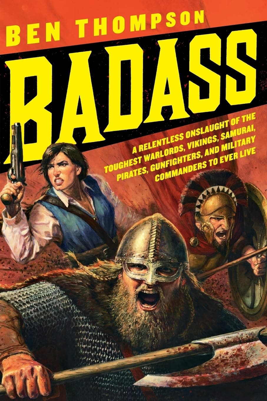 Badass: A Relentless Onslaught of the Toughest Warlords, Vikings, Samurai, Pirates, Gunfighters, and Military Commanders to Ever Live (Badass Series) Paperback – Illustrated, October 27, 2009