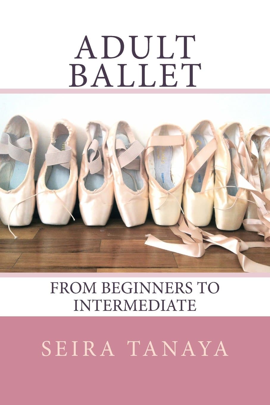 Adult Ballet: From Beginners to Intermediate Paperback – June 4, 2014