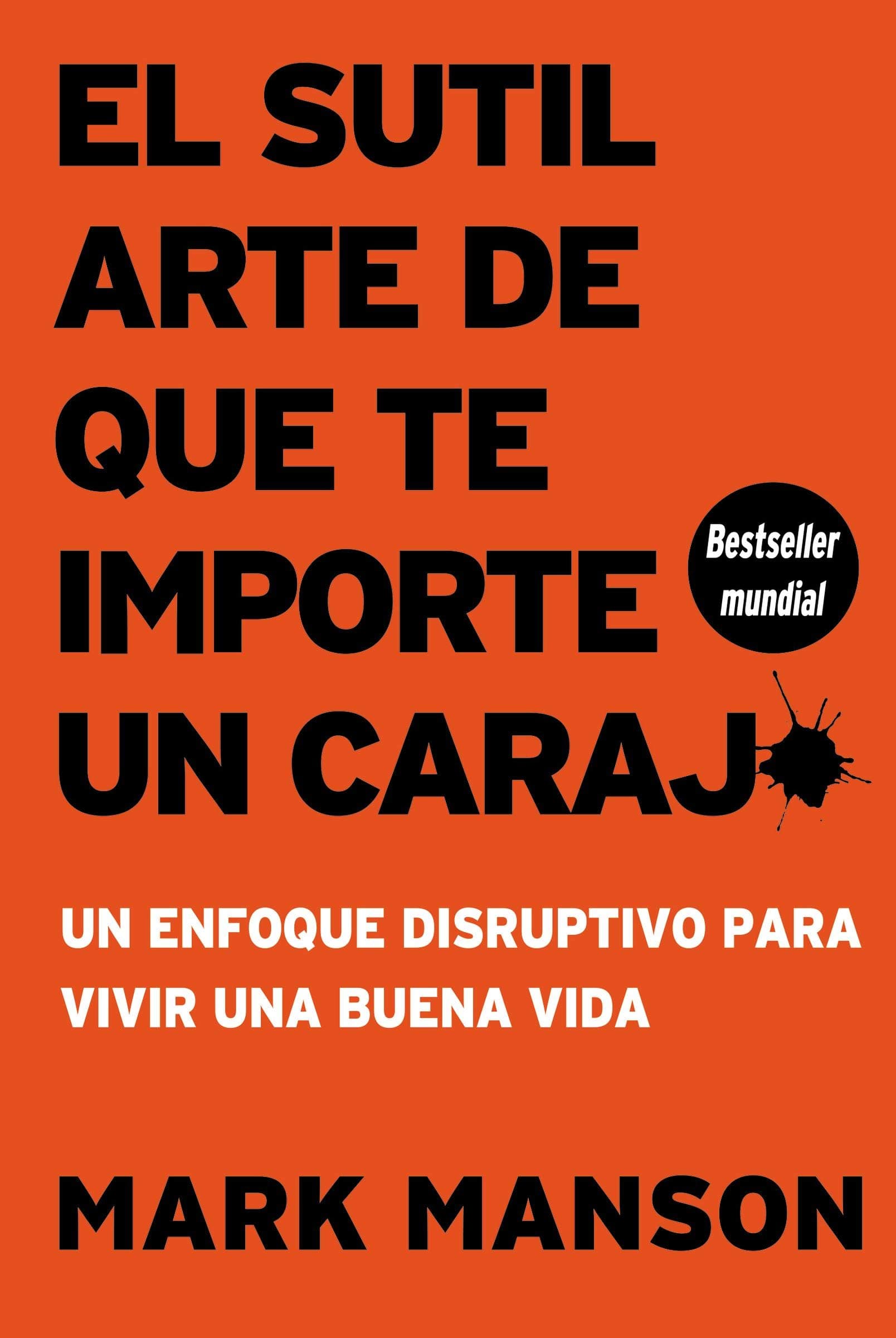 El sutil arte de que te importe un caraj* - Segunda Edición: Un enfoque disruptivo para vivir una buena vida (Spanish Edition) Paperback – January 1, 2014