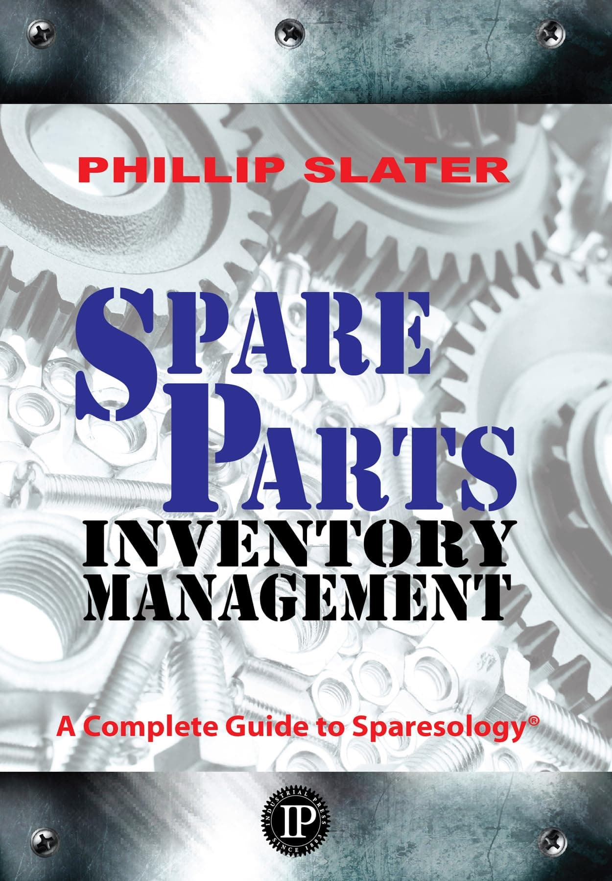 Spare Parts Inventory Management: A Complete Guide to Sparesology (Volume 1)