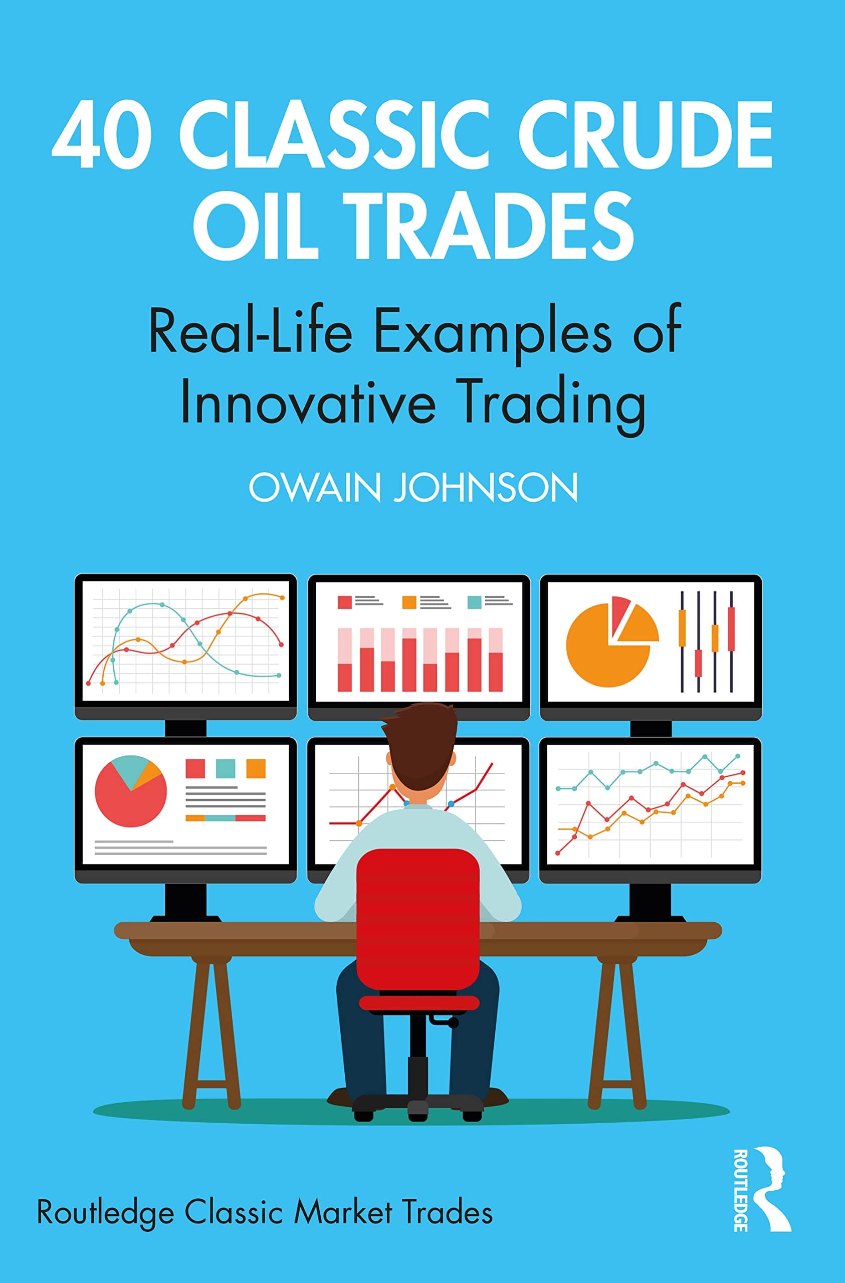 Routledge 40 Classic Crude Oil Trades: Real-Life Examples of Innovative Trading