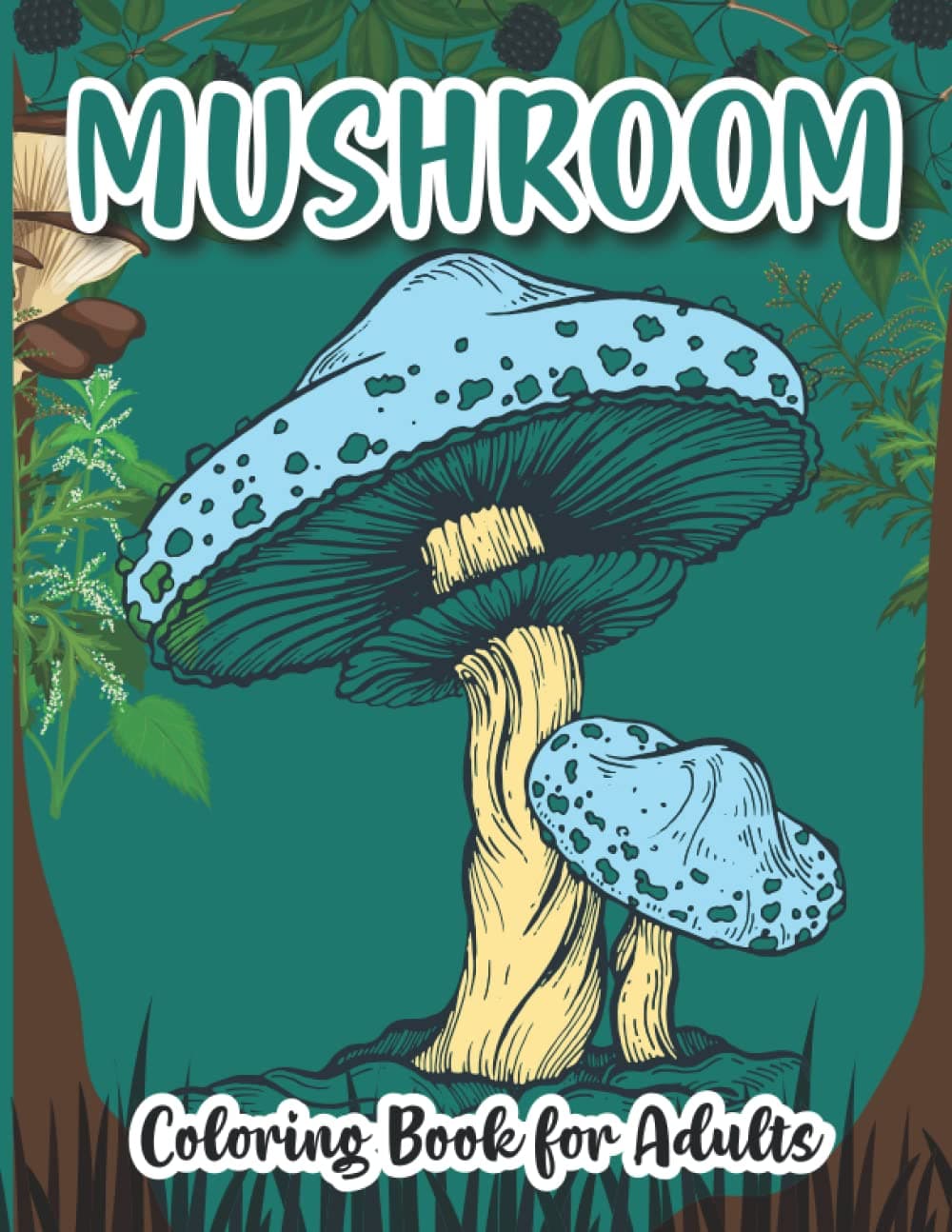 Mushroom Coloring Book for Adults: Relaxation with Stress Relieving Designs, Best Gift for Mushroom Lovers Features Mushroom, Fungi, Mycology.