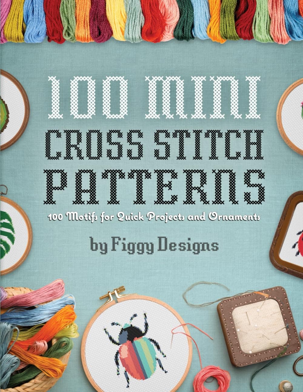 100 Mini Cross Stitch Patterns: 100 Motifs for Quick Projects and Ornaments