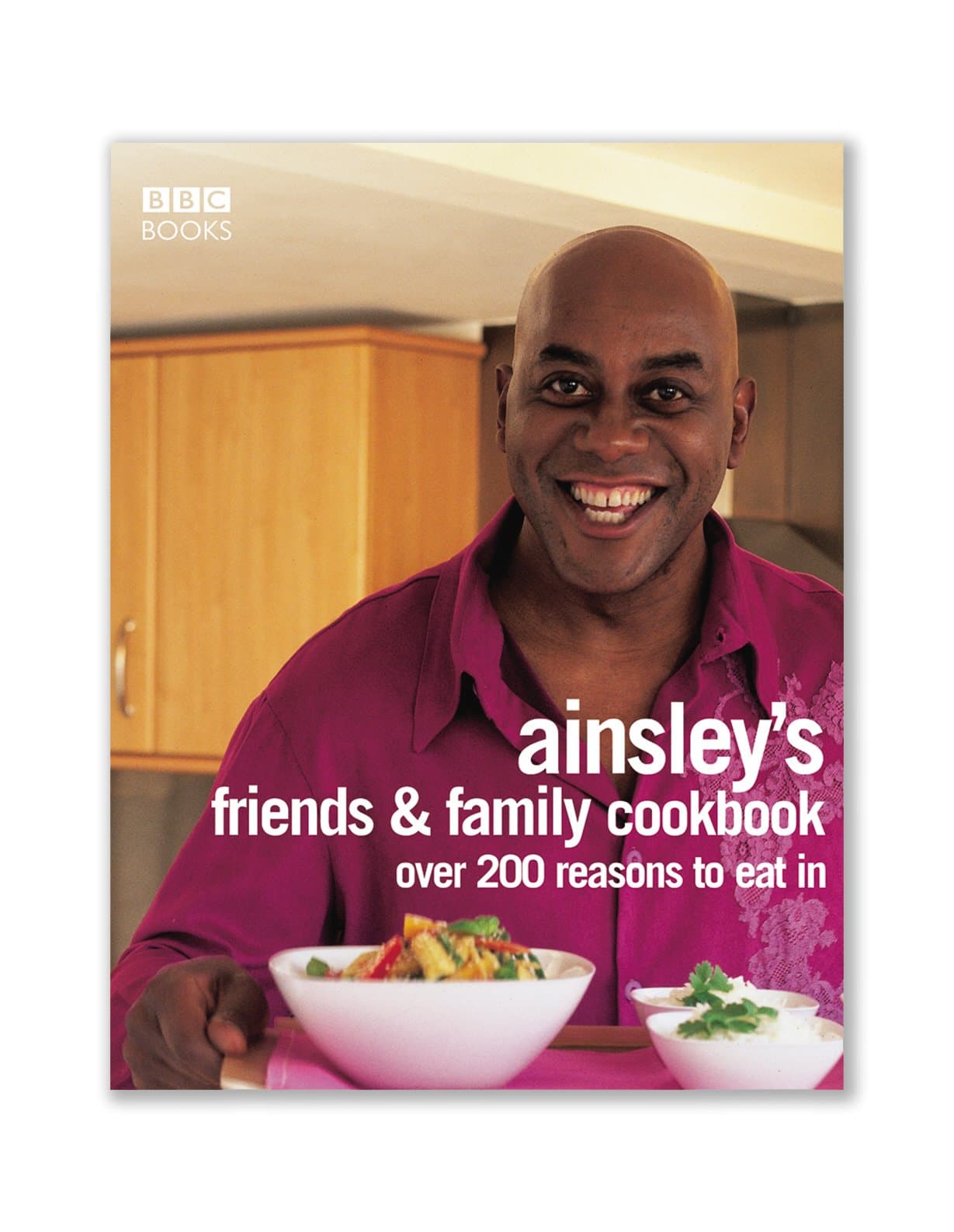 Ainsley Harriott's Friends & Family Cookbook: Over 200 Reasons to Eat In