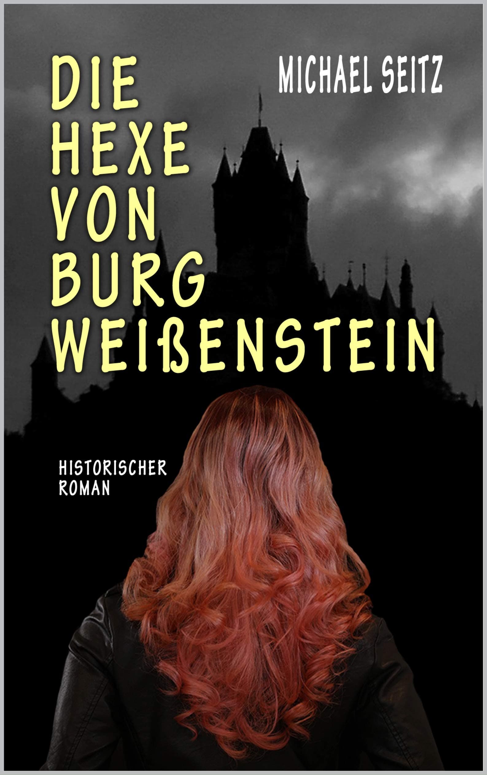 Die Hexe von Burg Weißenstein: Ein Roman aus dunkler Zeit (German Edition)