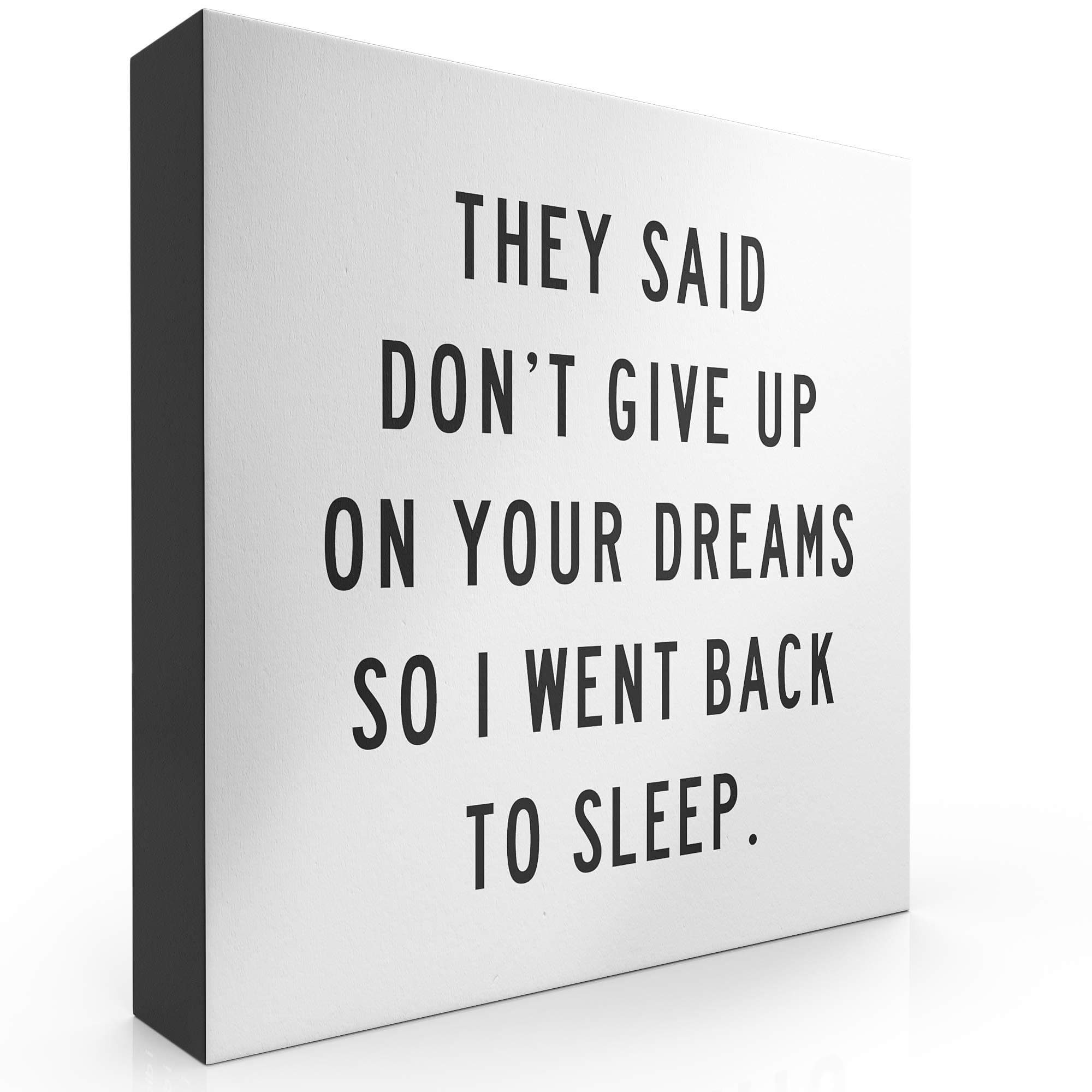 They Said Don’t Give Up On Your Dreams So I went Back To Sleep Box Sign Modern Funny Quote Home and Bedroom Decor Wooden Sign with Sayings 8” x 8”