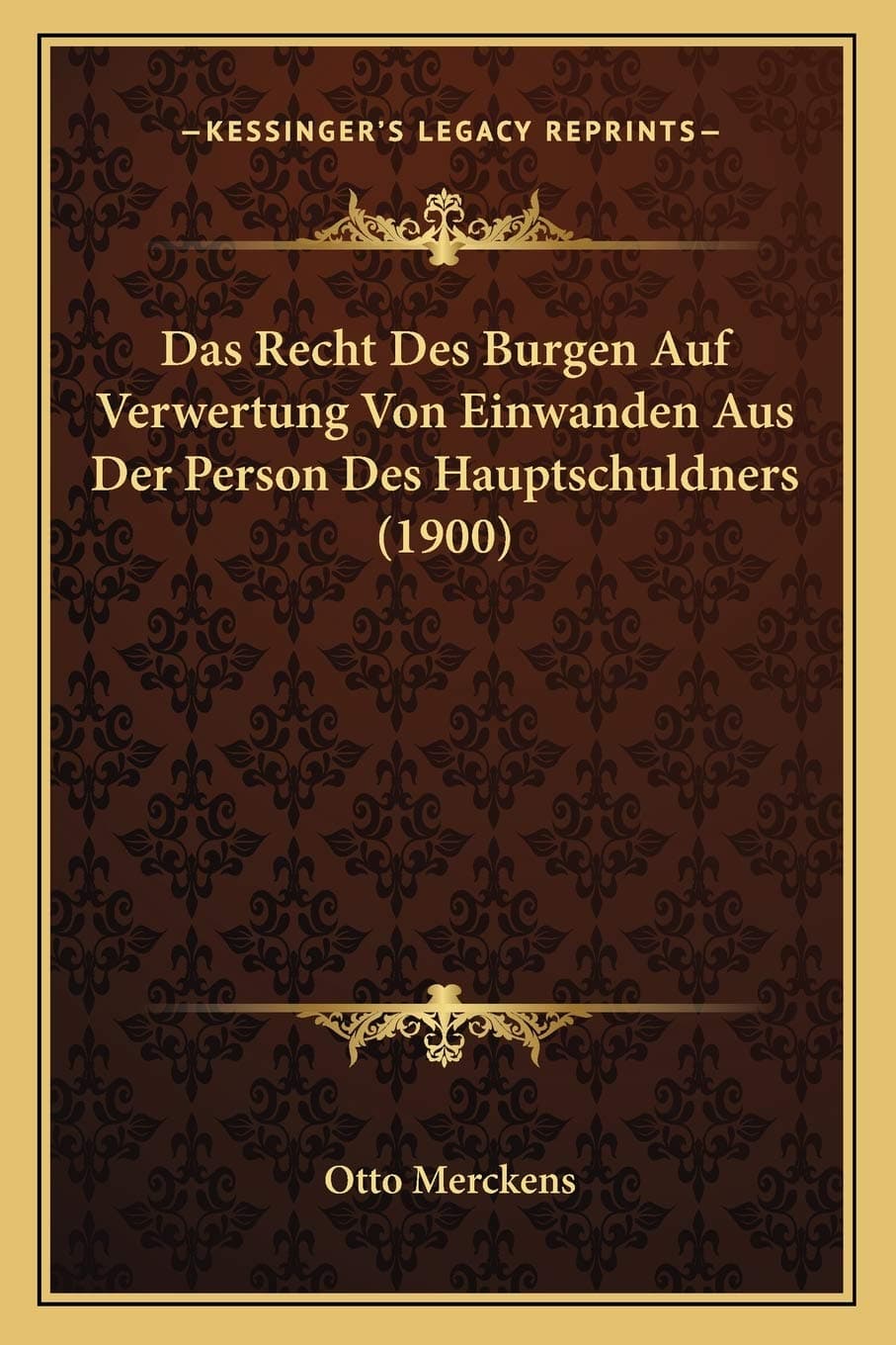 Das Recht Des Burgen Auf Verwertung Von Einwanden Aus Der Person Des Hauptschuldners (1900)