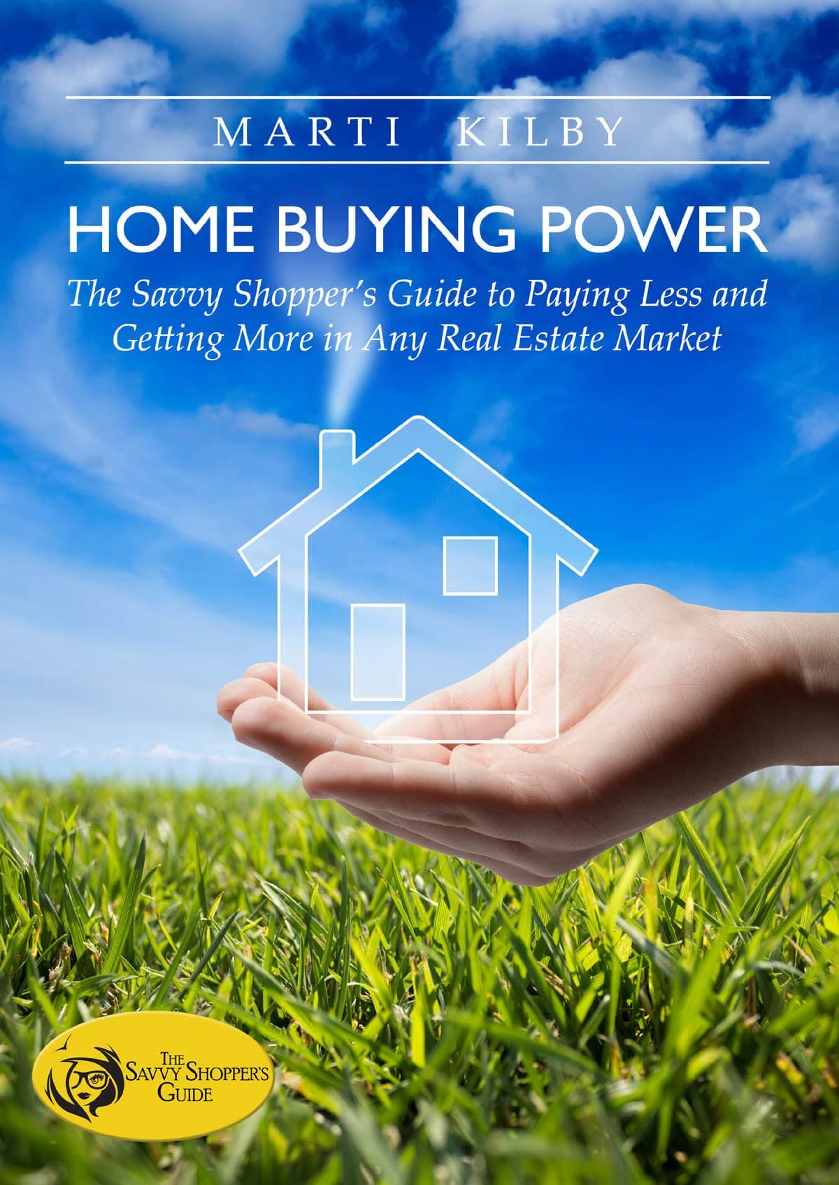 Home Buying Power: The Savvy Shopper’s Guide to Paying Less and Getting More in Any Real Estate Market