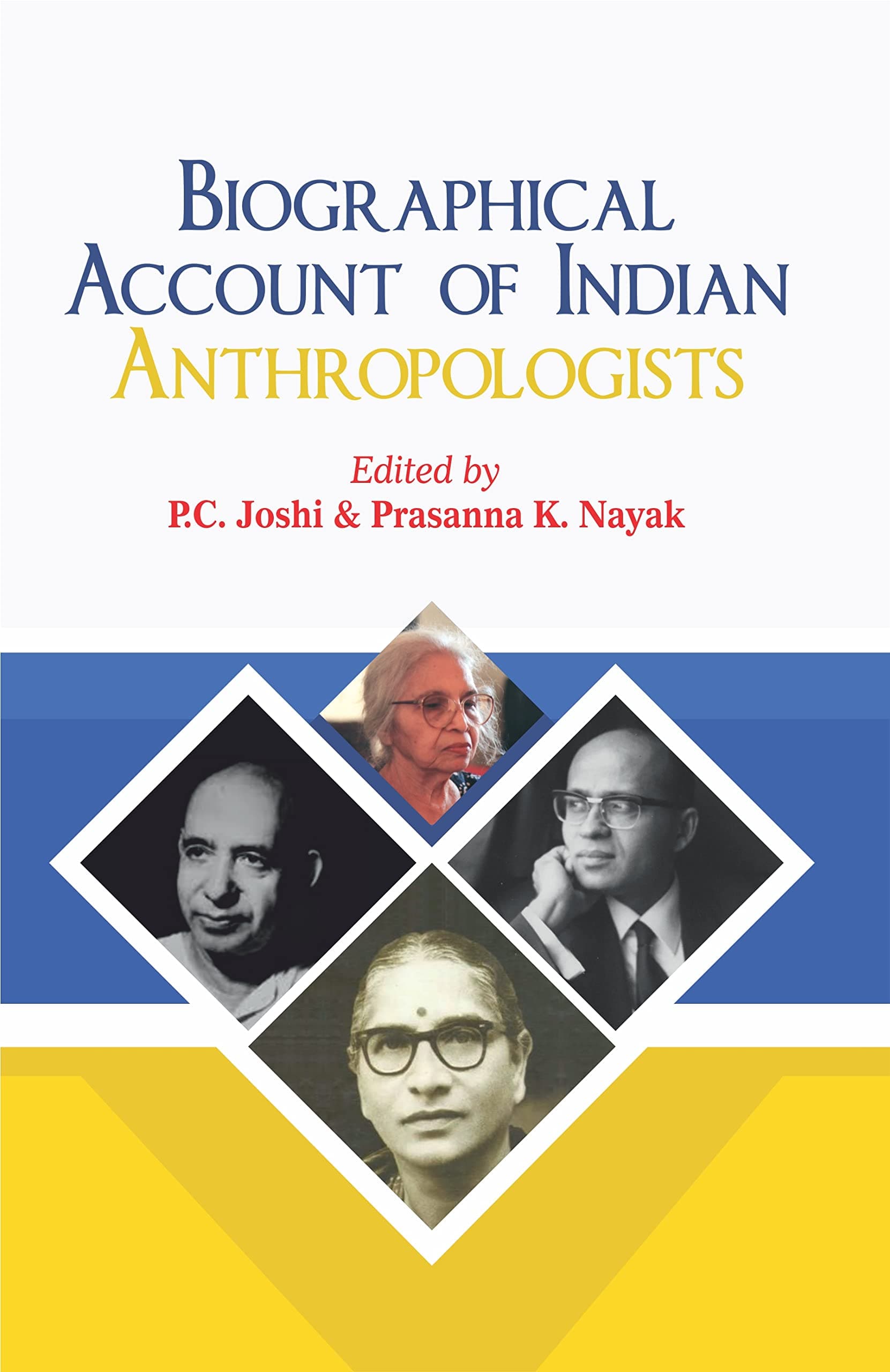 Biographical Account of Indian Anthropologists [Hardcover] P.C. Joshi and Prasanna K. Nayak Hardcover – 31 December 2022