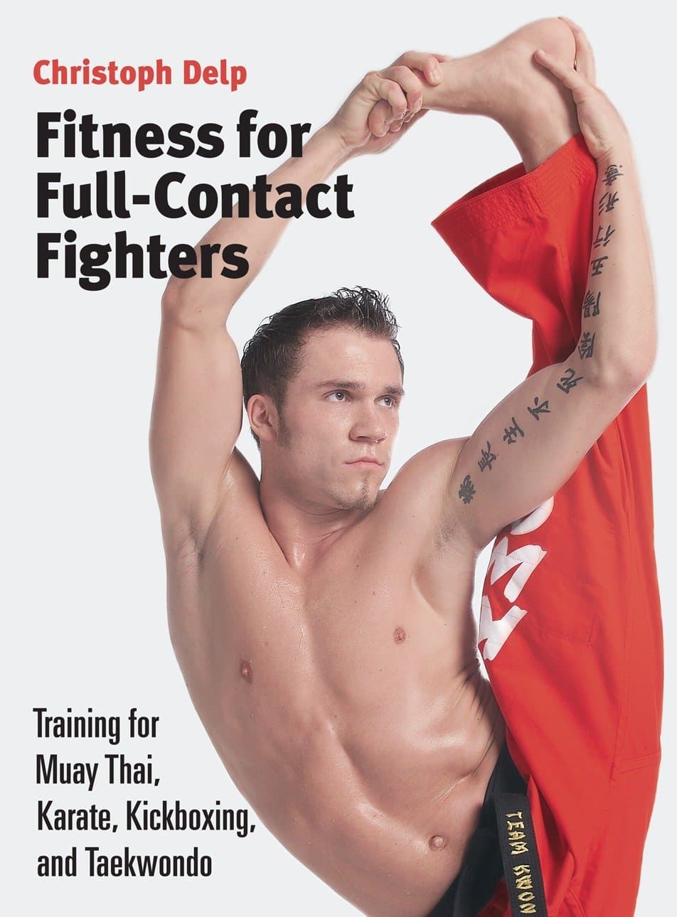 Fitness for Full-Contact Fighters: Training for Muay Thai, Karate, Kickboxing, and Ta