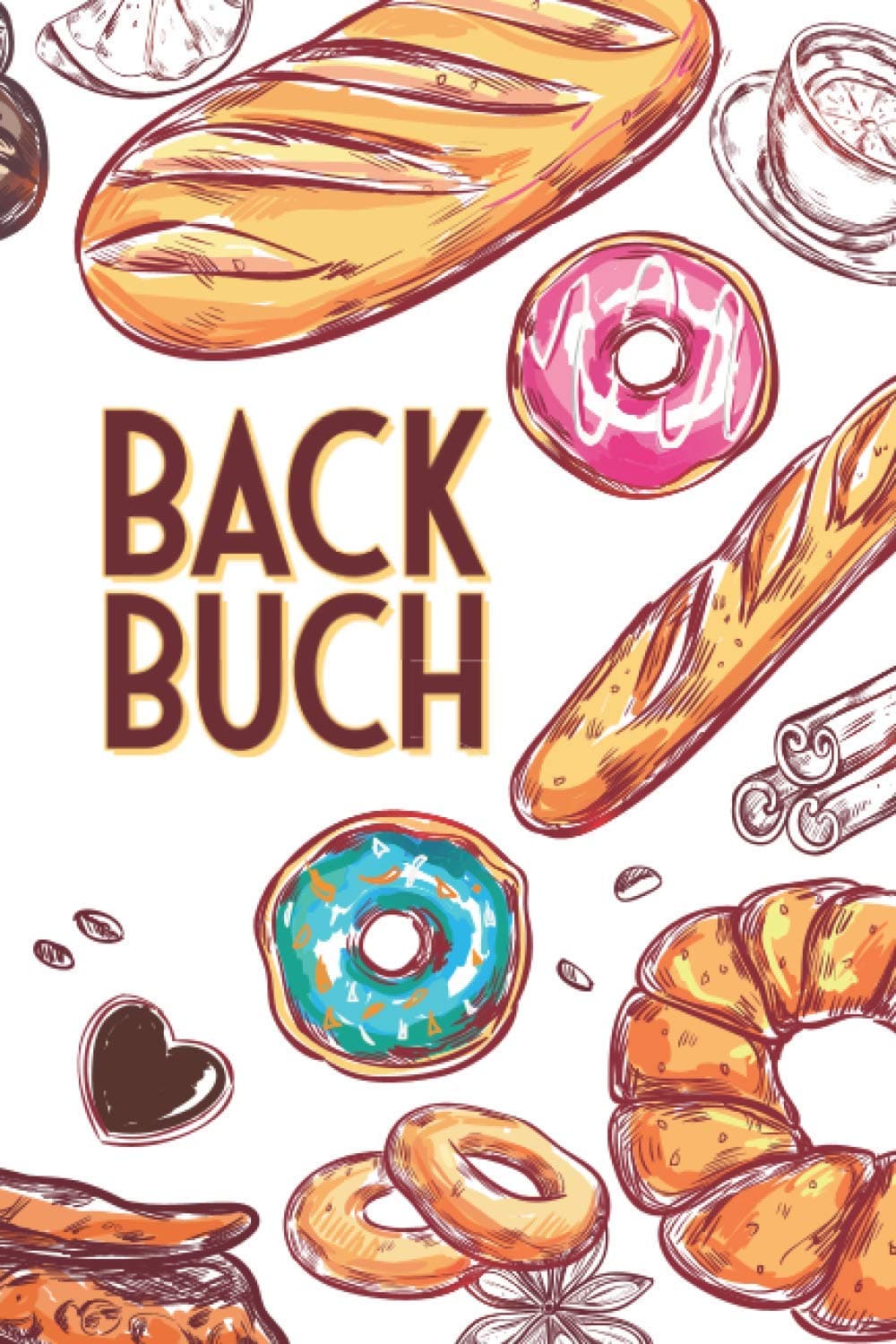 Backbuch: Kochbuch und Rezeptbuch zum Selberschreiben mit blanko Vorlagen - Mit Register / Inhaltsverzeichnis - Geschenkidee für Freunde und Familie (German Edition)