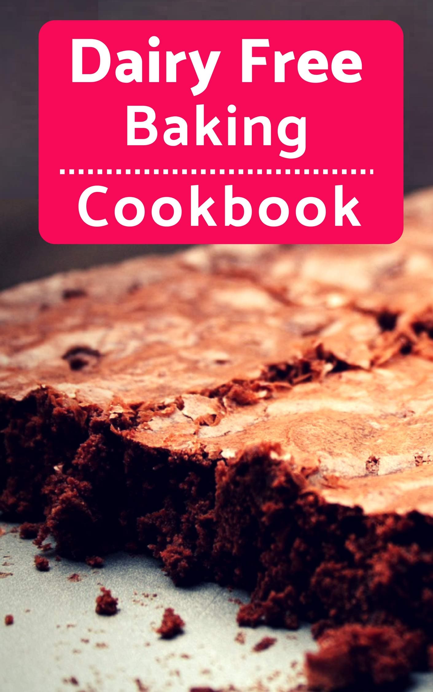 Dairy Free Baking Cookbook: Easy And Delicious Dairy Free Baking And Dessert Recipes