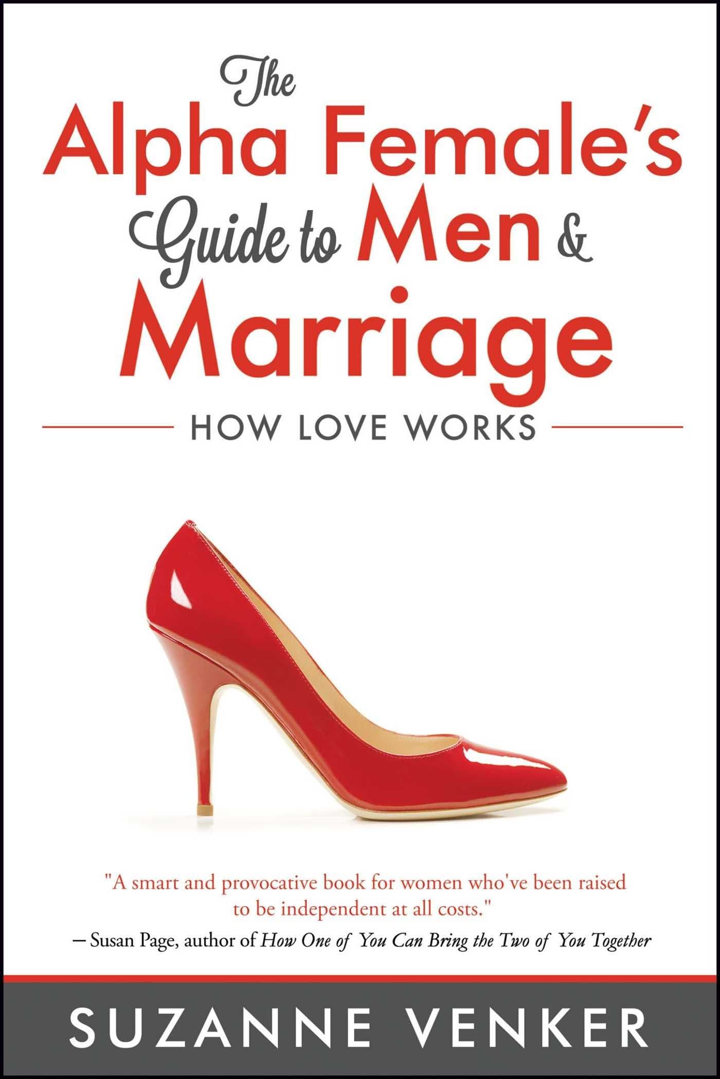 The Alpha Female's Guide to Men and Marriage: How Love Works Paperback – February 14, 2017