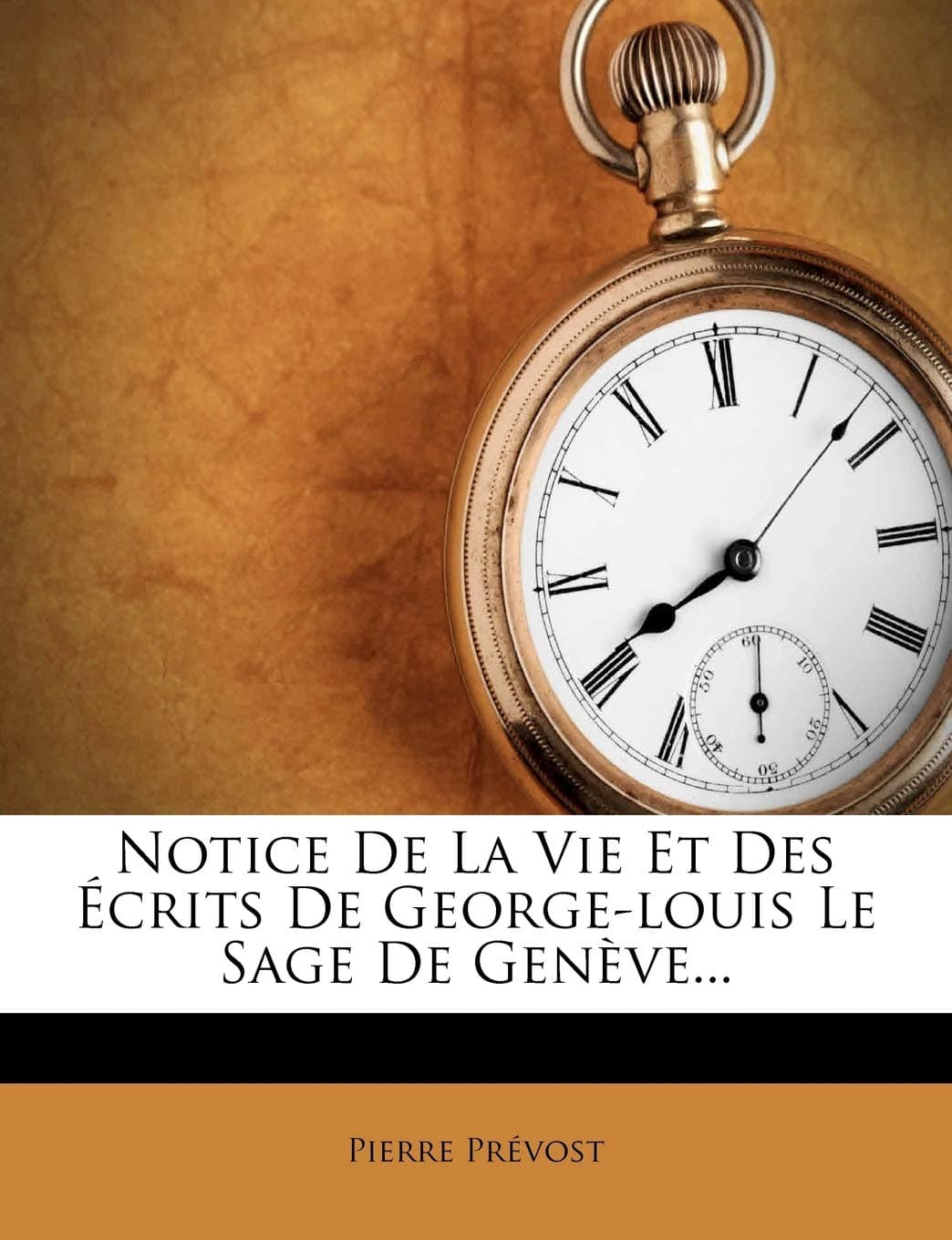 Notice de La Vie Et Des Ecrits de George-Louis Le Sage de Geneve...