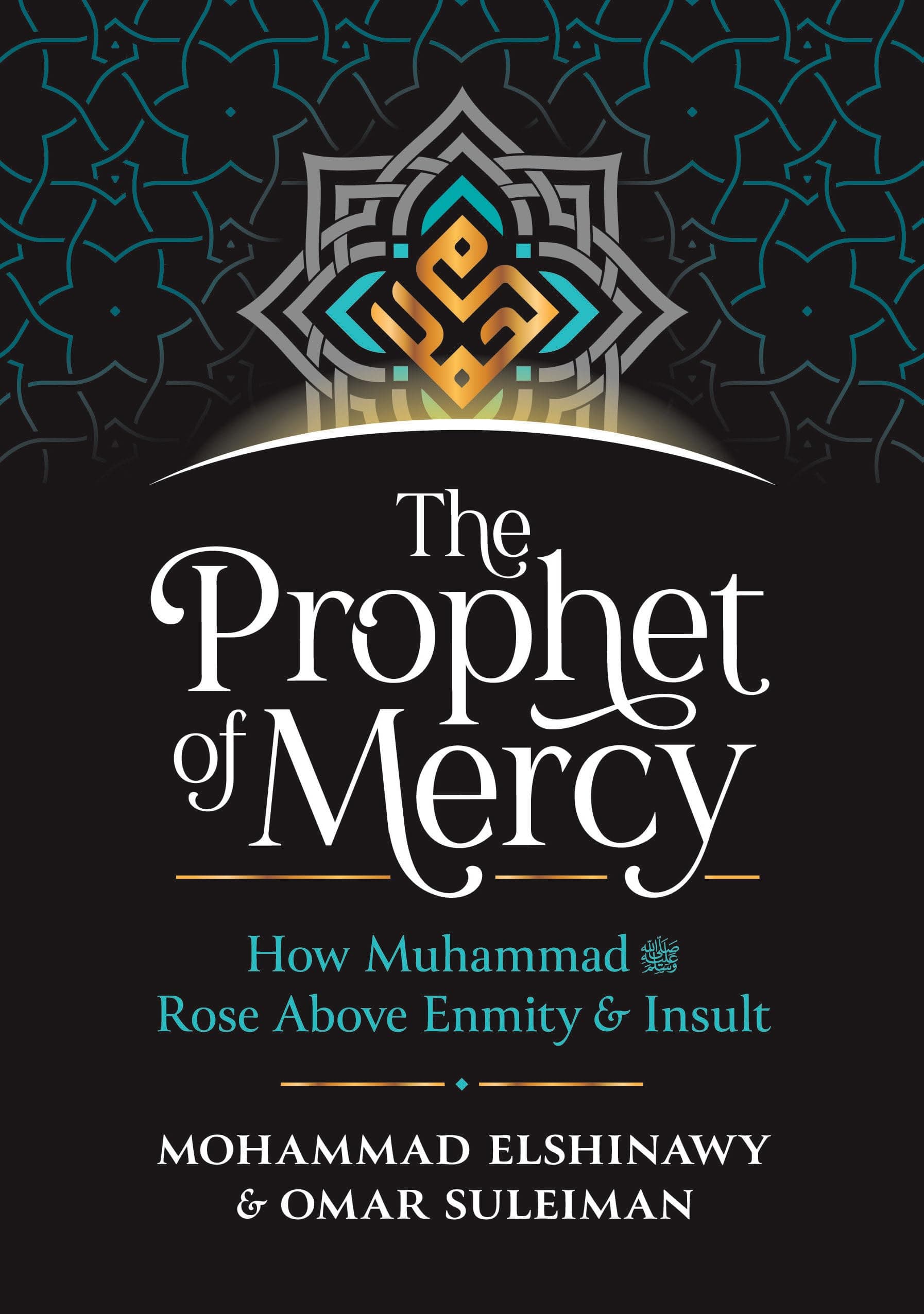 Kube Publishing Ltd The Prophet of Mercy: How Muhammad صلى الله عليه وسلم Rose Above Enmity Insult