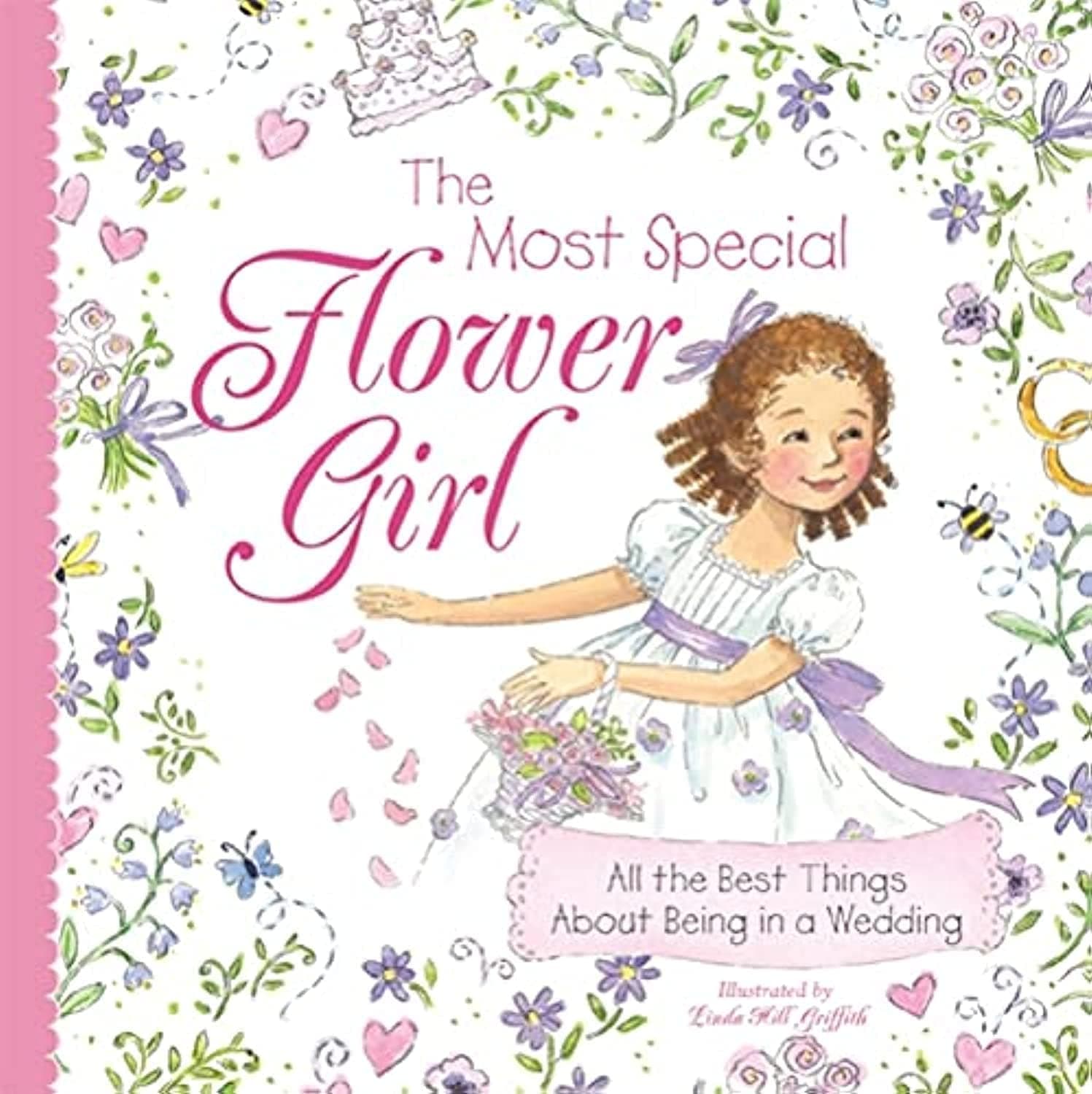 The Most Special Flower Girl: All the Best Things About Being in a Wedding (A Sweet Gift for the Littlest Member of Your Spring or Summer Wedding Party)