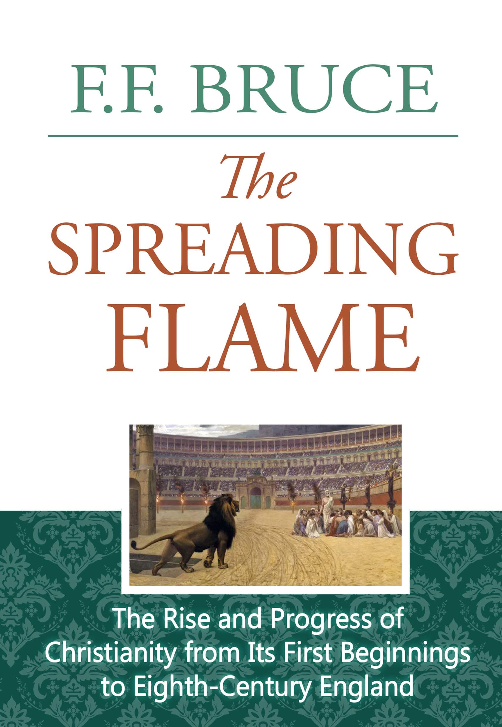 The Spreading Flame - The Rise and Progress of Christianity from its First Beginnings to Eighth-Century England [Paperback] F. F. Bruce