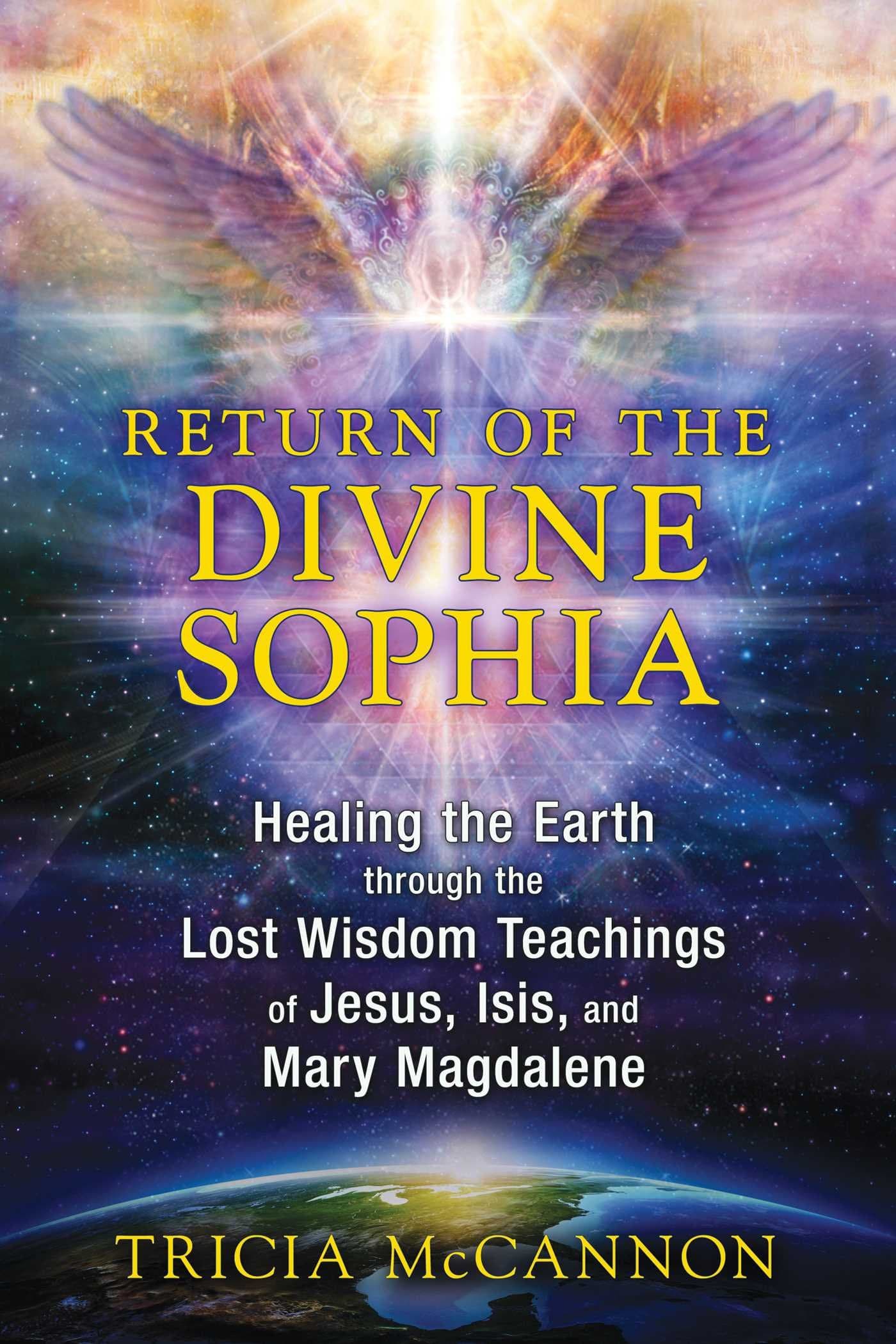 Return Of The Divine Sophia: Healing the Earth through the Lost Wisdom Teachings of Jesus, Isis, and Mary Magdalene Paperback – Illustrated, 26 March 2015