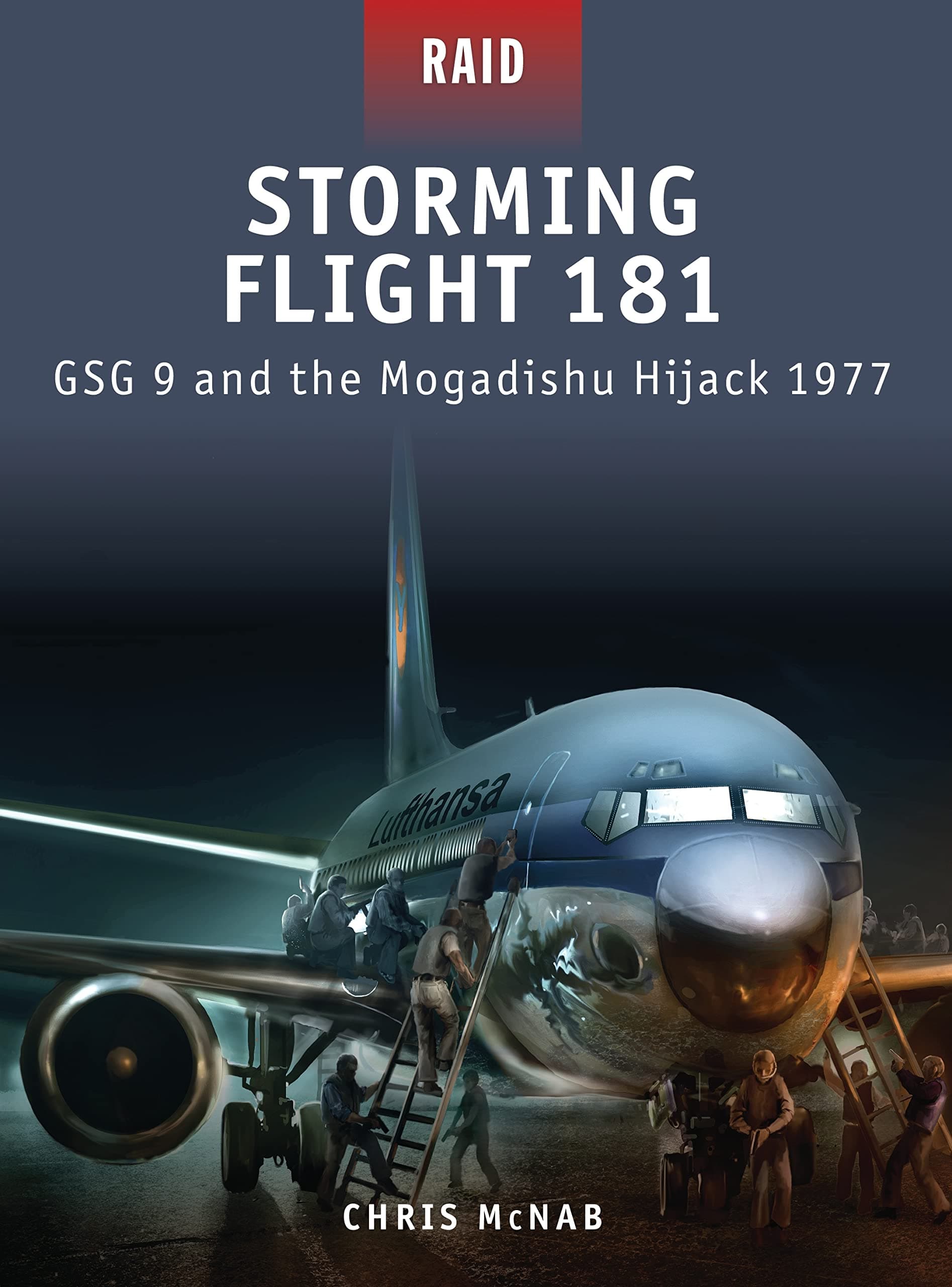 Storming Flight 181: GSG 9 and the Mogadishu Hijack 1977 (Raid, 19) Paperback – April 19, 2011