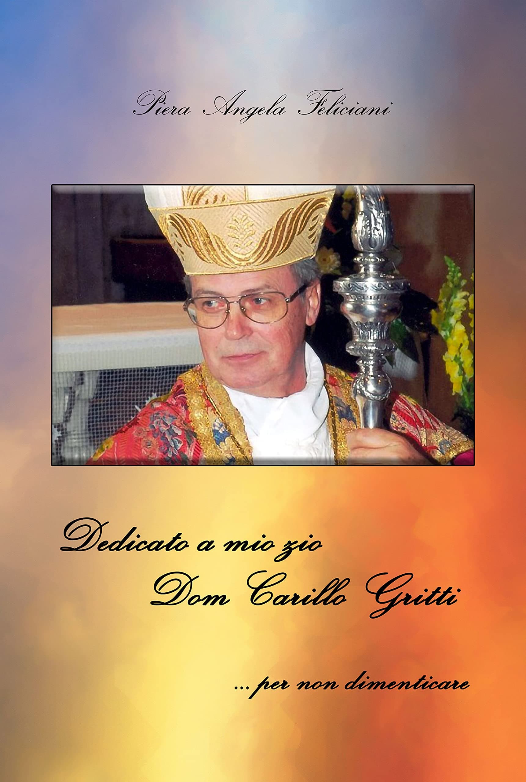 Dedicato a mio zio Dom Carillo Gritti: ...per non dimenticare (L'Altra Dimensione Poetica Vol. 3) (Italian Edition)