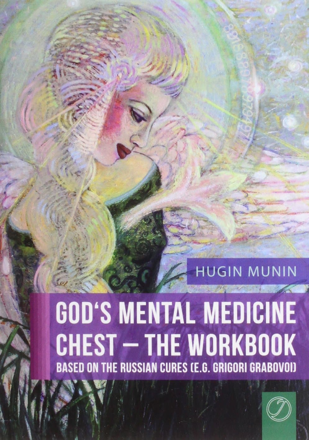 God's Mental Medicine Chest - The Workbook. Based on the Russian Cures (E.G. Grigori Grabovoi)