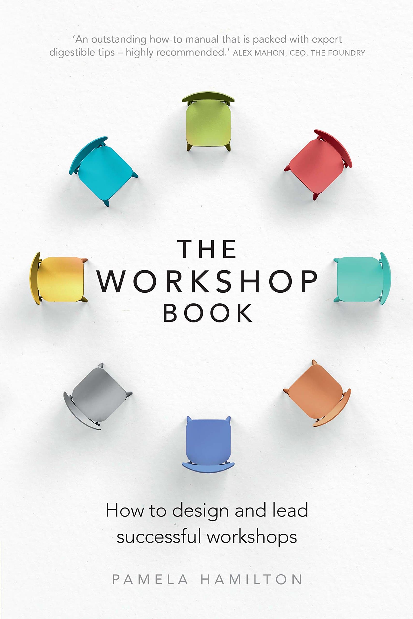 Workshop Book, The: How To Design And Lead Successful Workshops 1st Edition, Kindle Edition