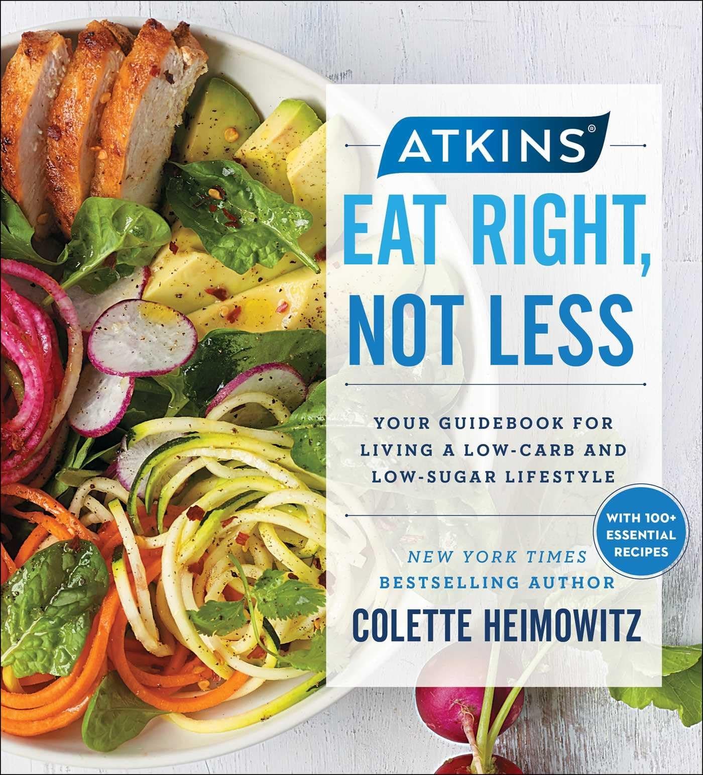 Atkins Eat Right, Not Less: Your Guidebook for Living a Low-carb and Low-sugar Lifestyle