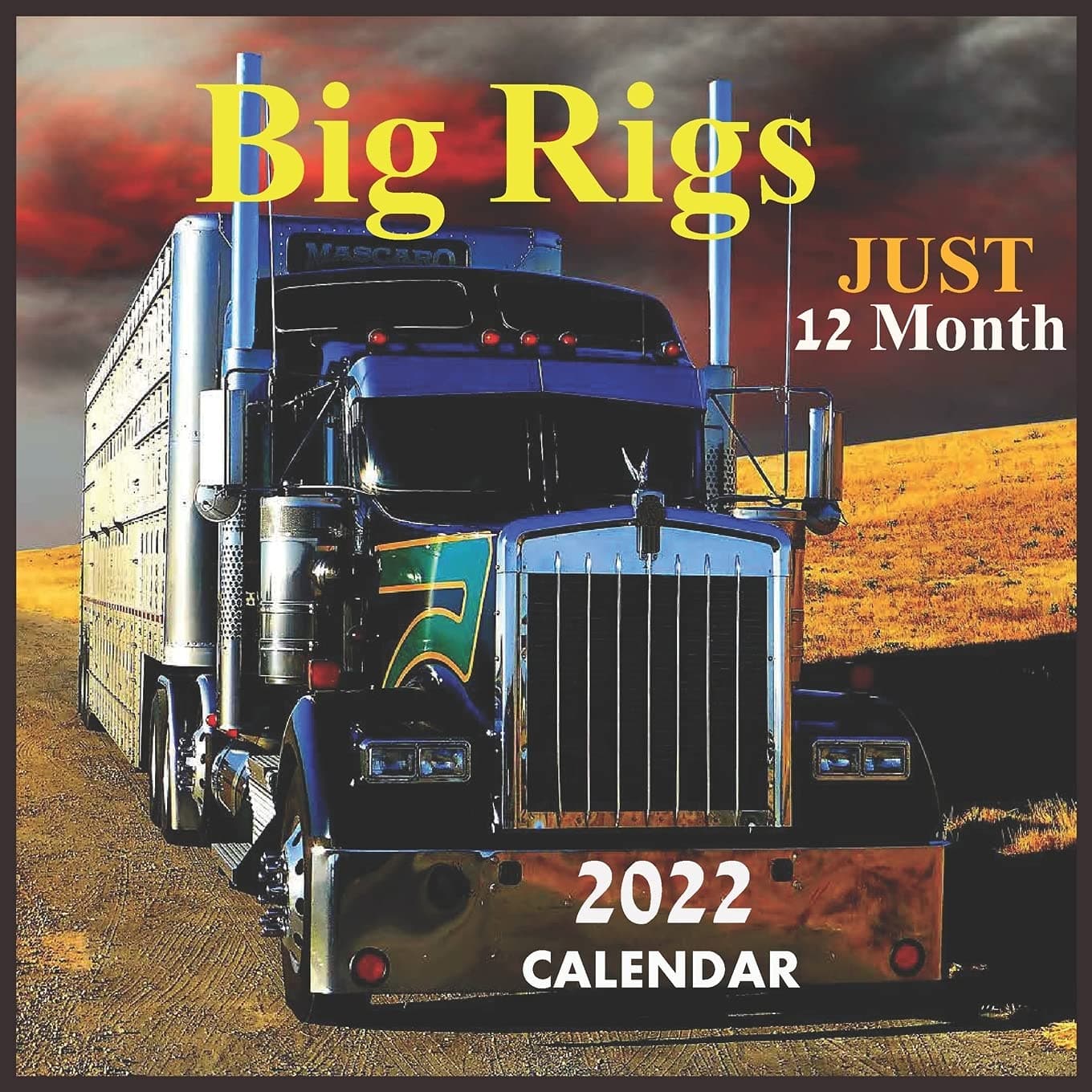 Just Big Rigs 12 Month CALENDAR 2022: Official Big Rigs Trucks Calendar 2022,12 Months , Big Rigs Calendar Square 2022 ,Truck Calendar 2022