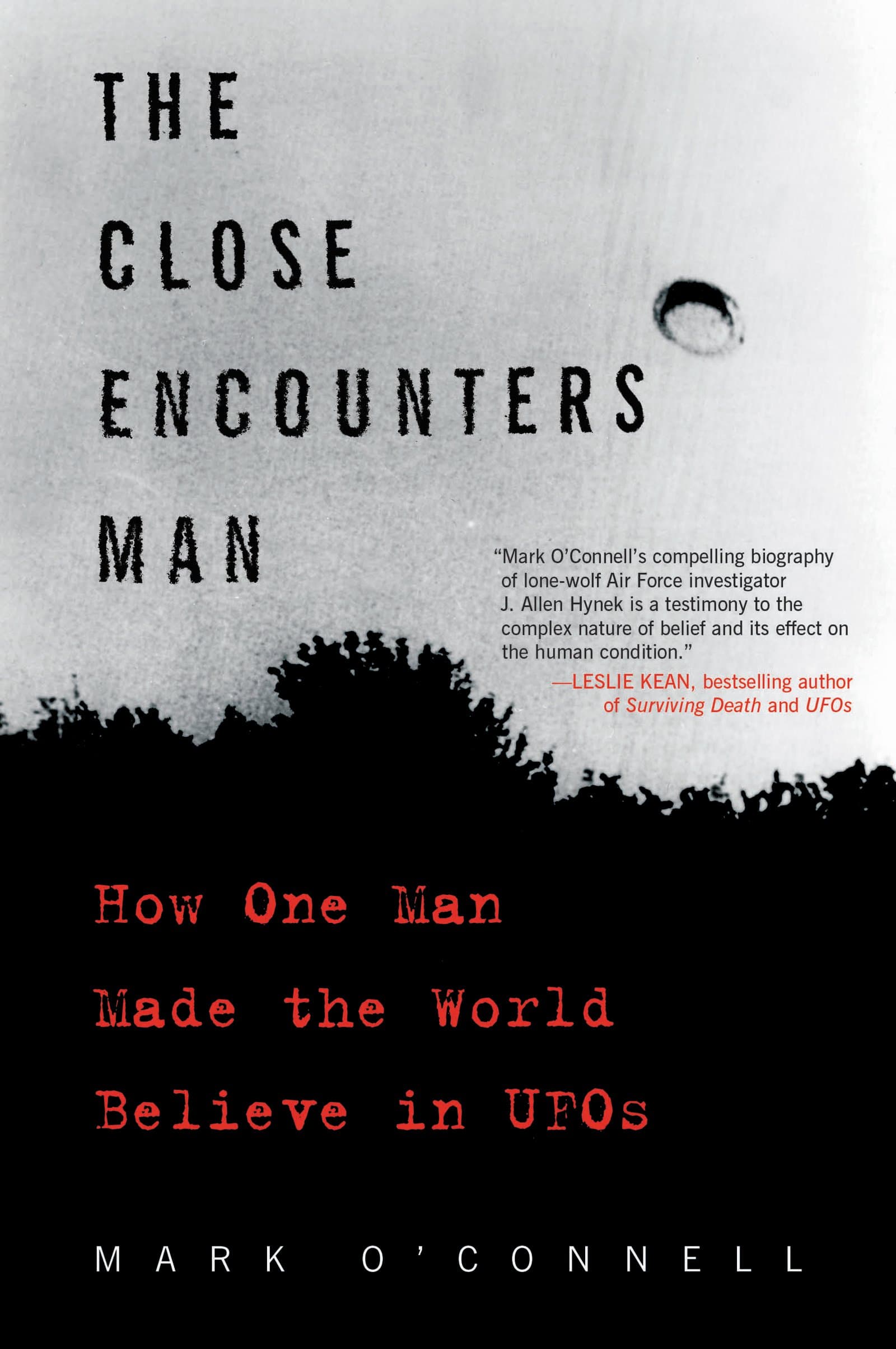 The Close Encounters Man: How One Man Made the World Believe in UFOs – A Biography of the Astronomer Who Inspired Steven Spielberg's Film