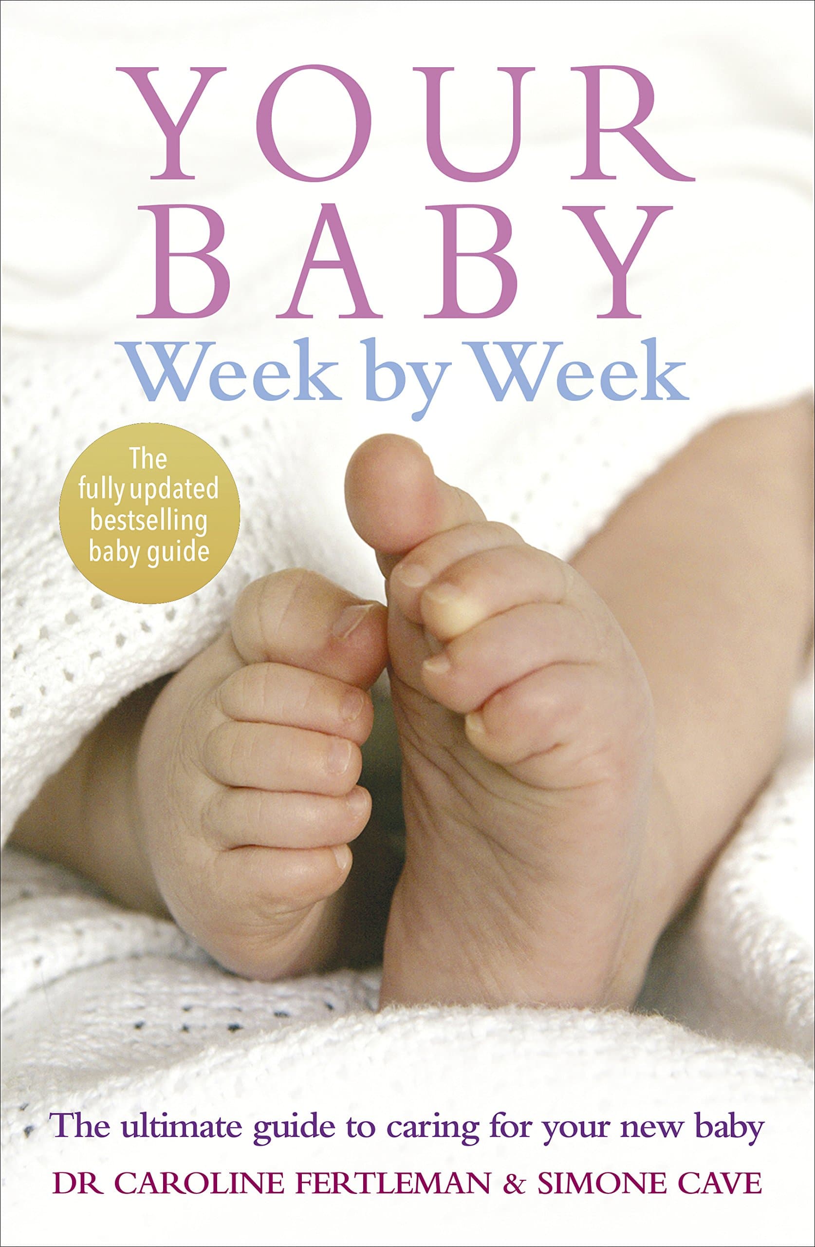 Your Baby Week By Week: The bestselling guide for new parents on caring for your new baby