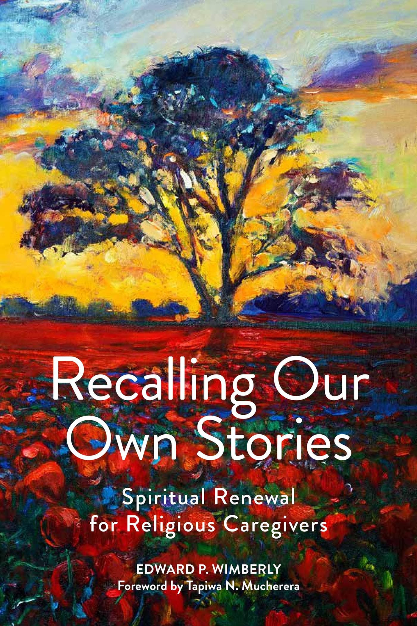 Recalling Our Own Stories: Spiritual Renewal for Religious Caregivers Kindle Edition