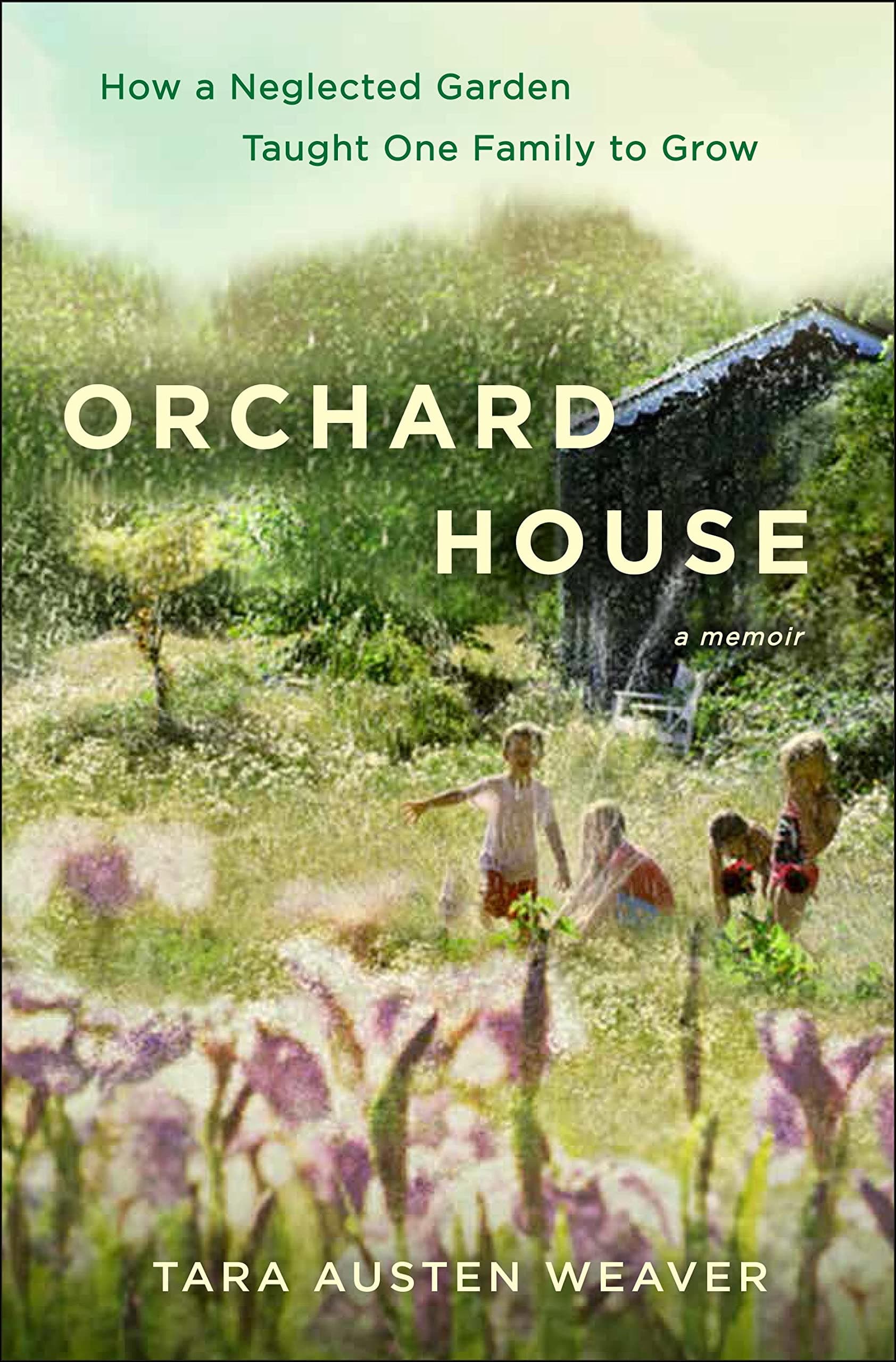 Orchard House: How a Neglected Garden Taught One Family to Grow Hardcover – Deckle Edge, March 31, 2015