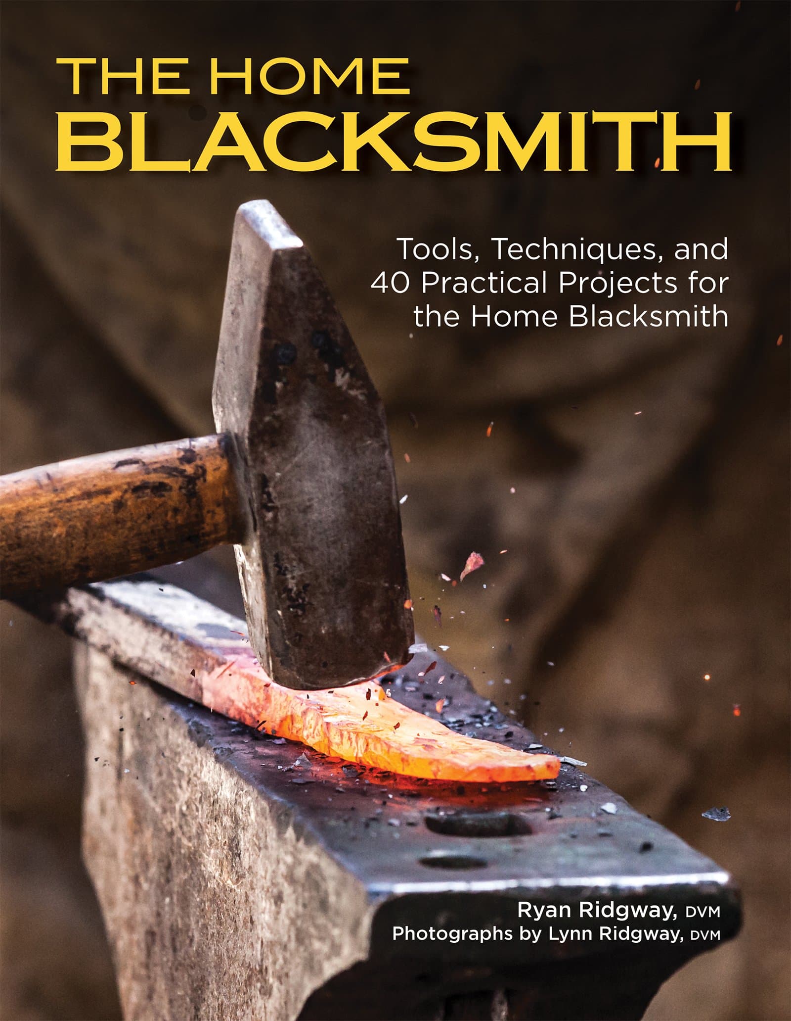 The Home Blacksmith: Tools, Techniques, and 40 Practical Projects for the Blacksmith Hobbyist Kindle Edition