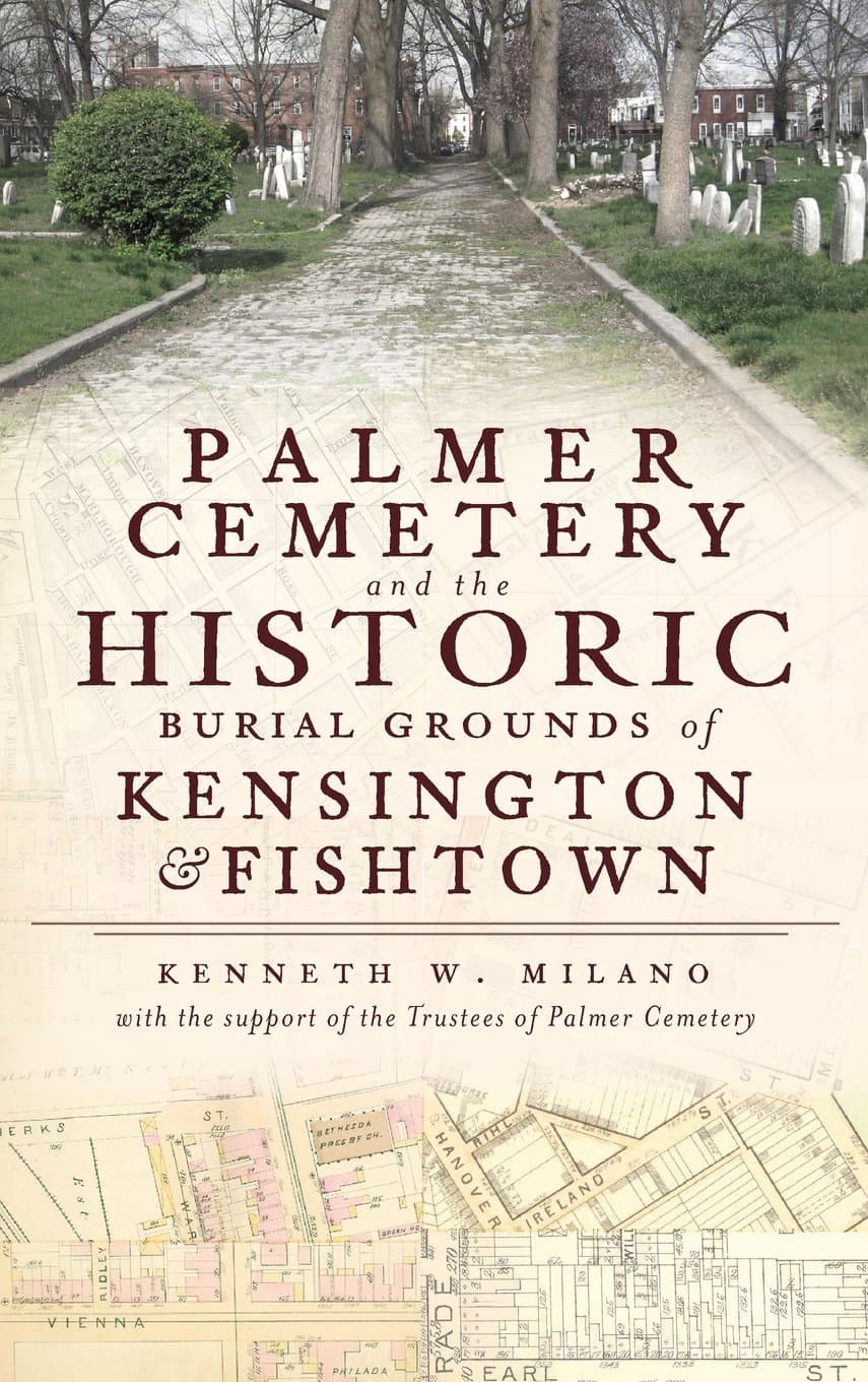 Palmer Cemetery and the Historic Burial Grounds of Kensington & Fishtown